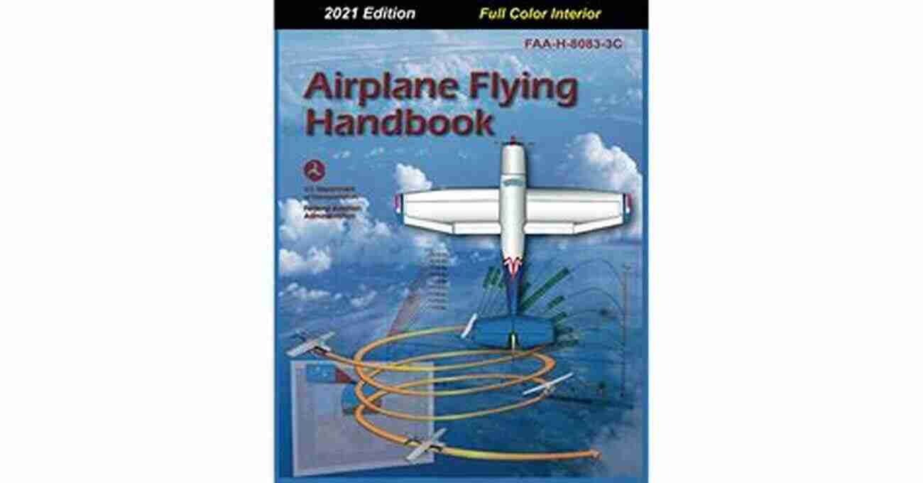 2021 Edition Full Color Interior FAA 8083 3C Latest Revision Developed By The Airplane Flying Handbook: 2021 Edition Full Color Interior FAA H 8083 3C Latest Revision Developed By The Federal Aviation Administration (FAA)