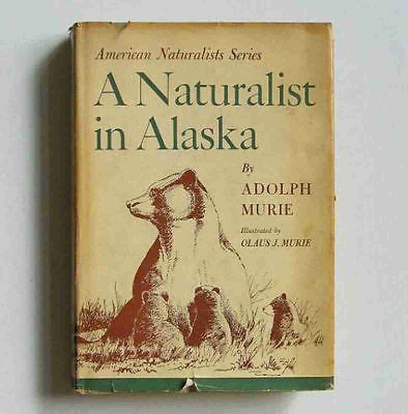 Adolph Murie, The Naturalist Who Revolutionized Wildlife Conservation In Alaska A Naturalist In Alaska Adolph Murie