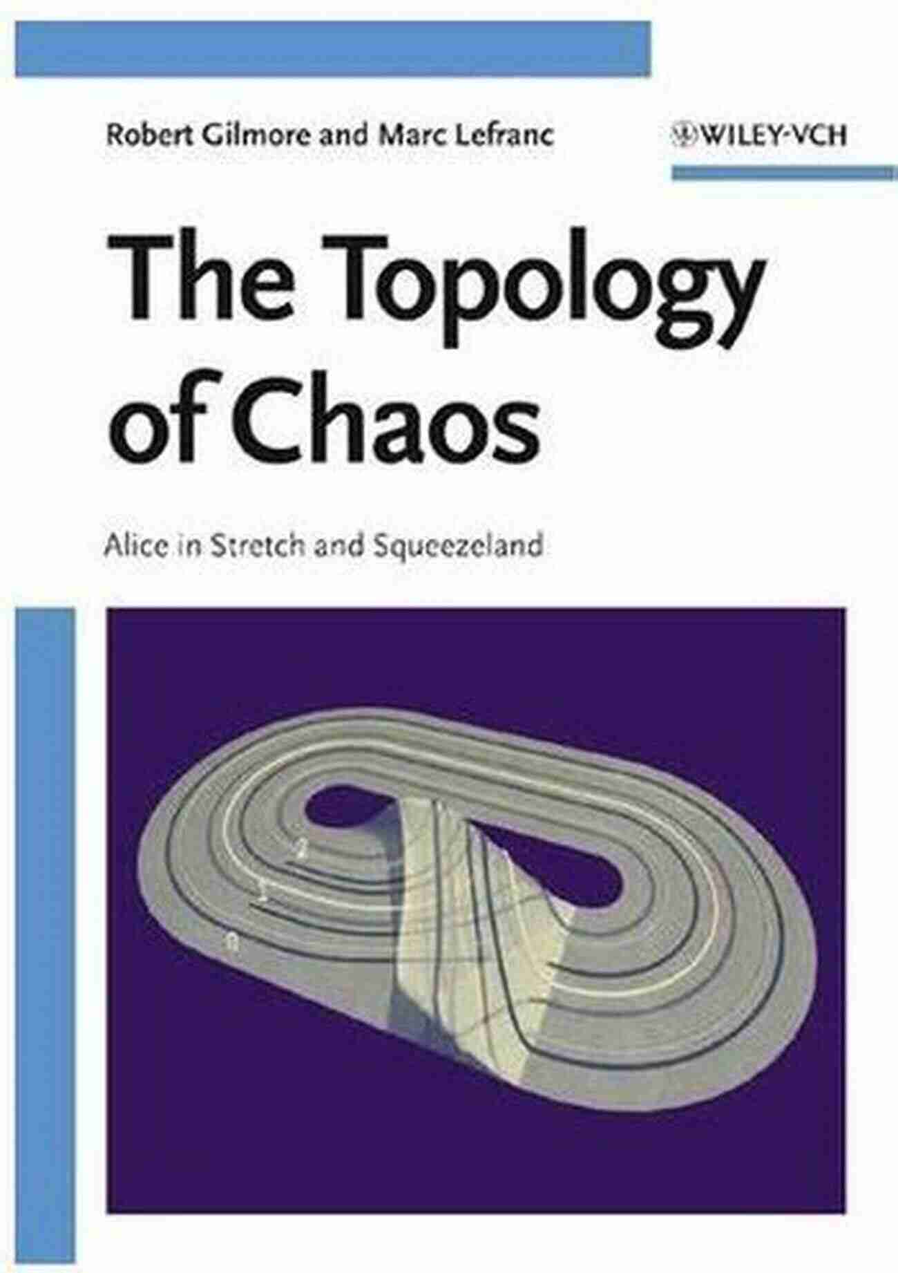 Alice In Stretch And Squeezeland A World Beyond Imagination The Topology Of Chaos: Alice In Stretch And Squeezeland