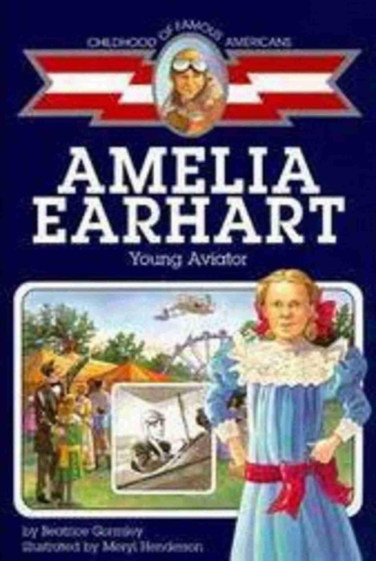 Amelia Earhart The Young Aviator Amelia Earhart: Young Aviator (Childhood Of Famous Americans)