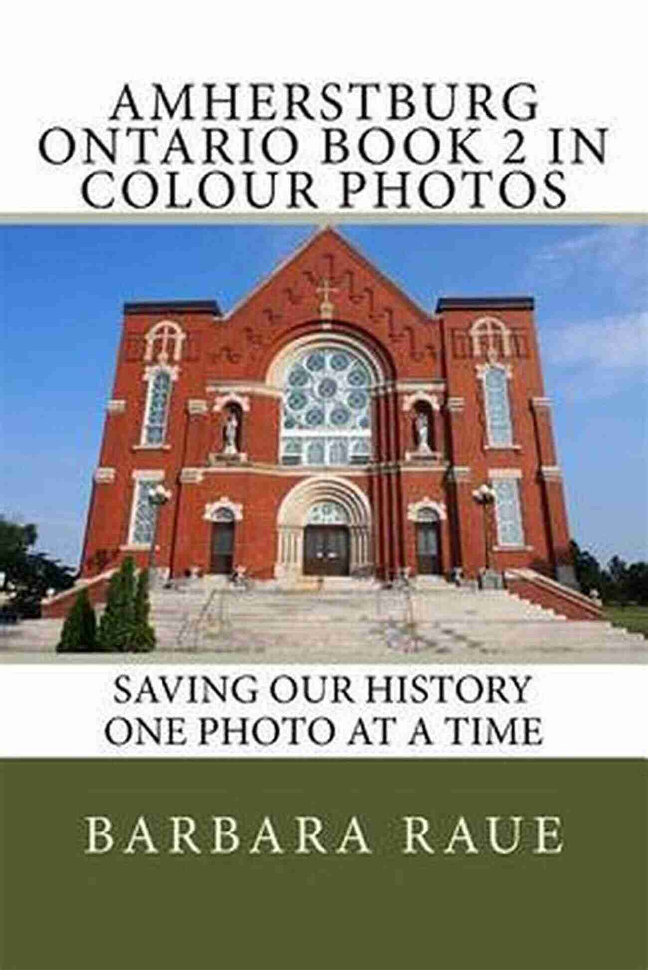 Amherstburg Ontario In Colour Photos Amherstburg Ontario 1 In Colour Photos: Saving Our History One Photo At A Time (Cruising Ontario 120)