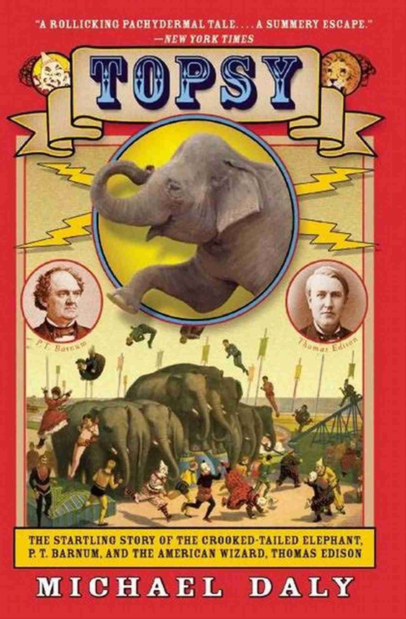 An Astonishing Encounter With The Unique Crooked Tailed Elephant Barnum Topsy: The Startling Story Of The Crooked Tailed Elephant P T Barnum And The American Wizard Thomas Edison