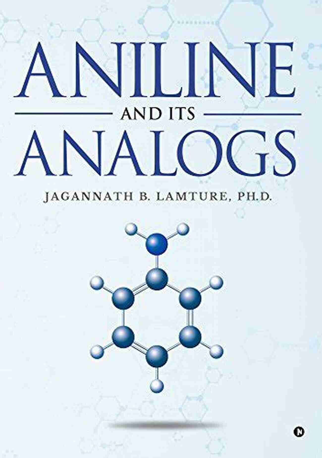 Aniline And Its Analogs Ph Jagannath Lamture Aniline And Its Analogs Ph D Jagannath B Lamture