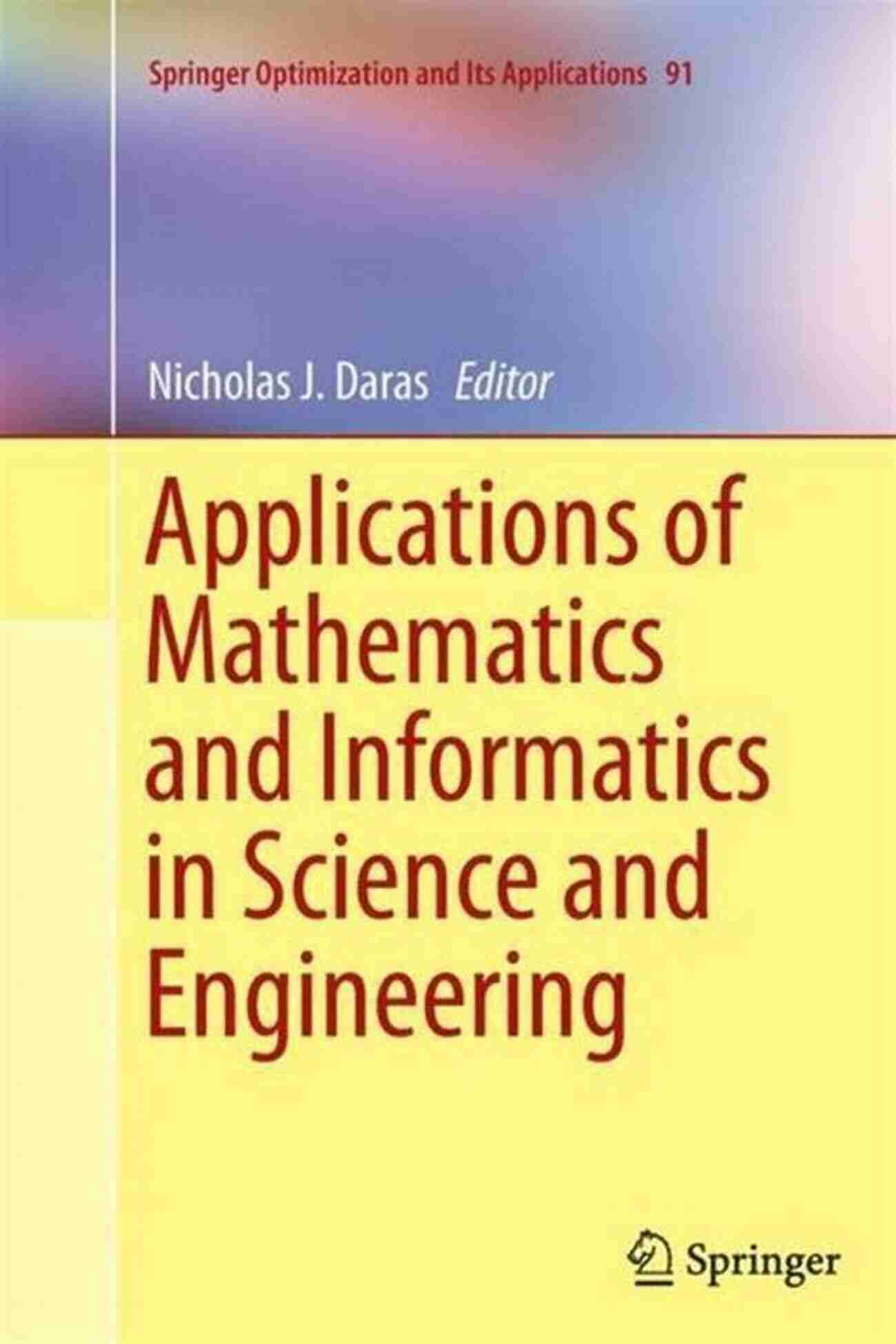 Applications Of Mathematics And Informatics In Science And Engineering Applications Of Mathematics And Informatics In Science And Engineering (Springer Optimization And Its Applications 91)