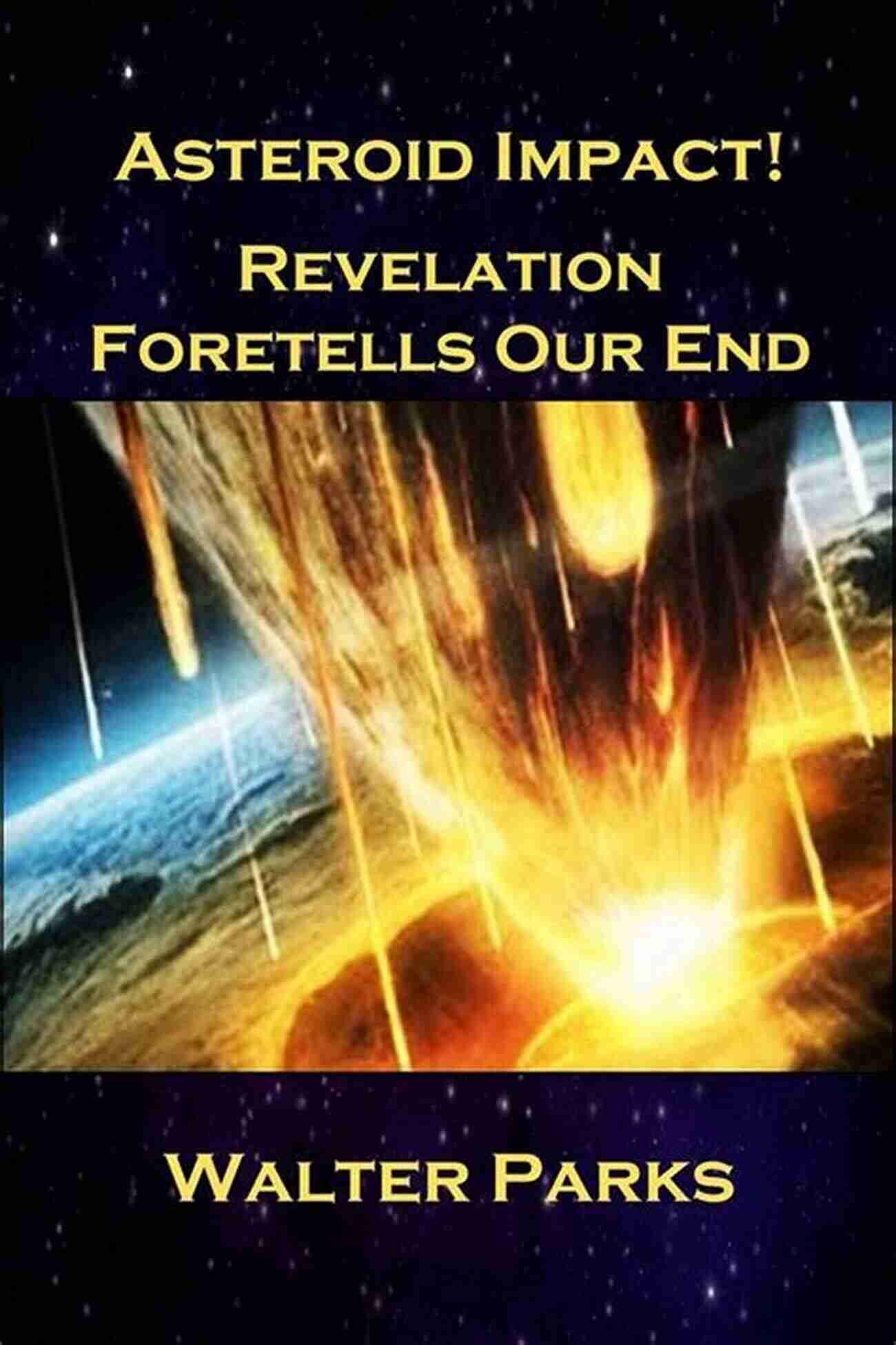 Asteroid Impact Revelation Foretells Our End Asteroid Impact : Revelation Foretells Our End