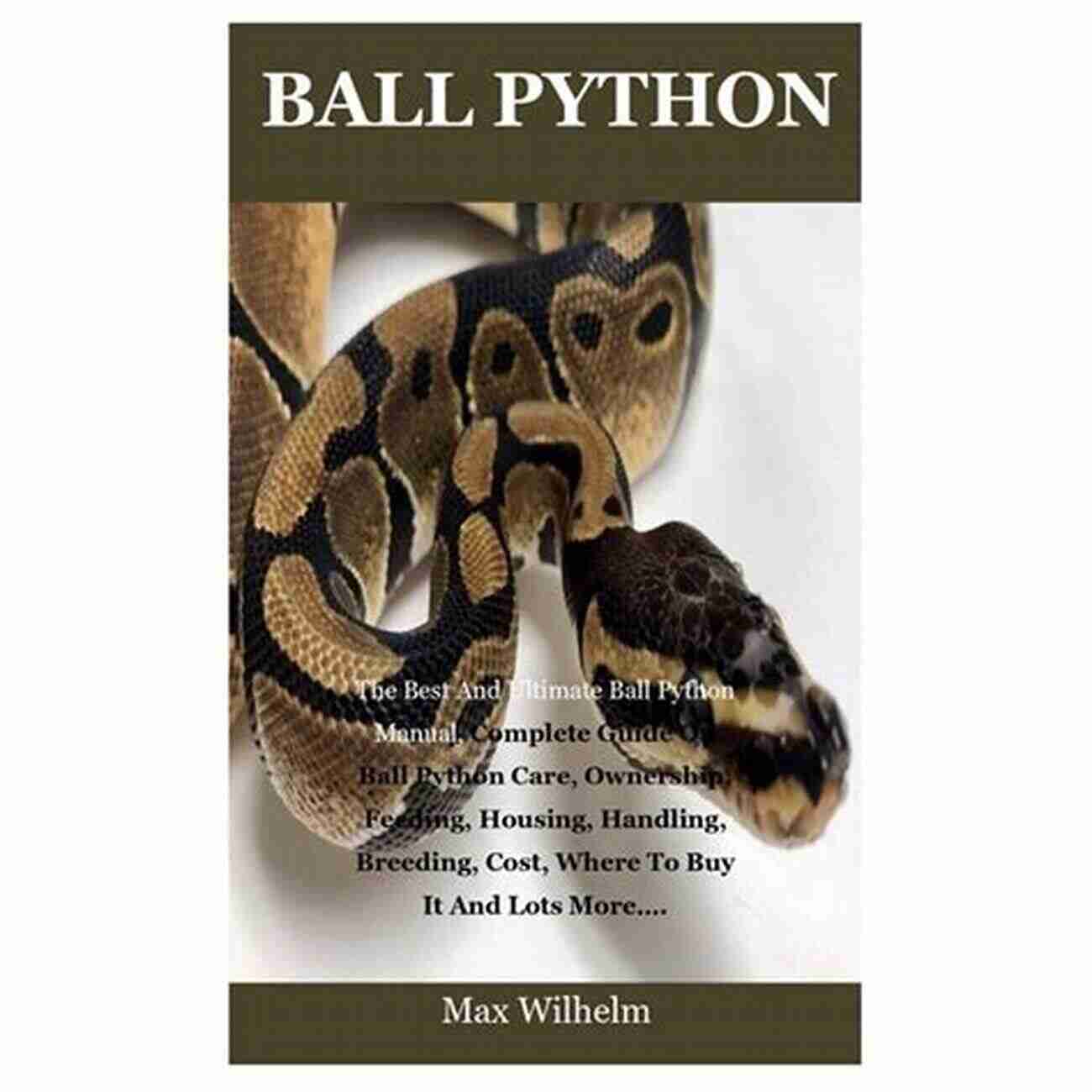 Ball Python Manual Cover The Complete Guide To Ball Python Care The Ball Python Manual (Herpetocultural Library)