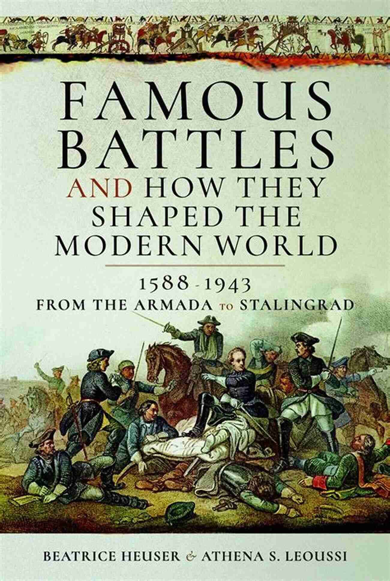 Battle Of Waterloo Famous Battles And How They Shaped The Modern World 1588 1943: From The Armada To Stalingrad