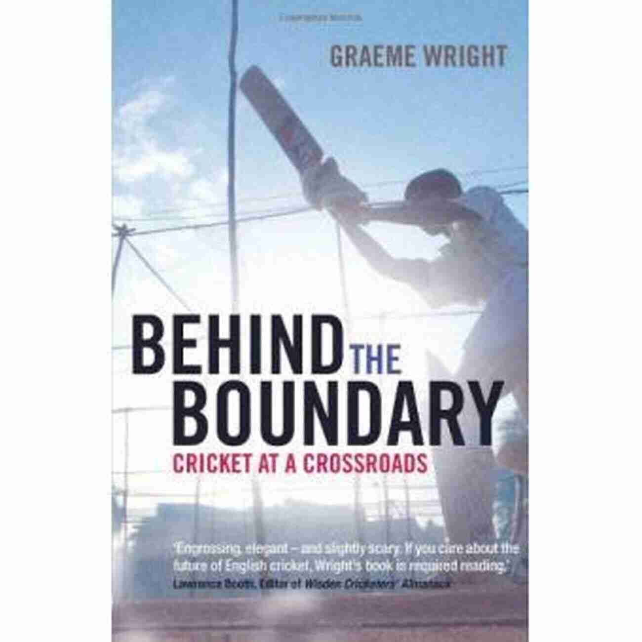 Behind The Boundary: Cricket At Crossroads Behind The Boundary: Cricket At A Crossroads