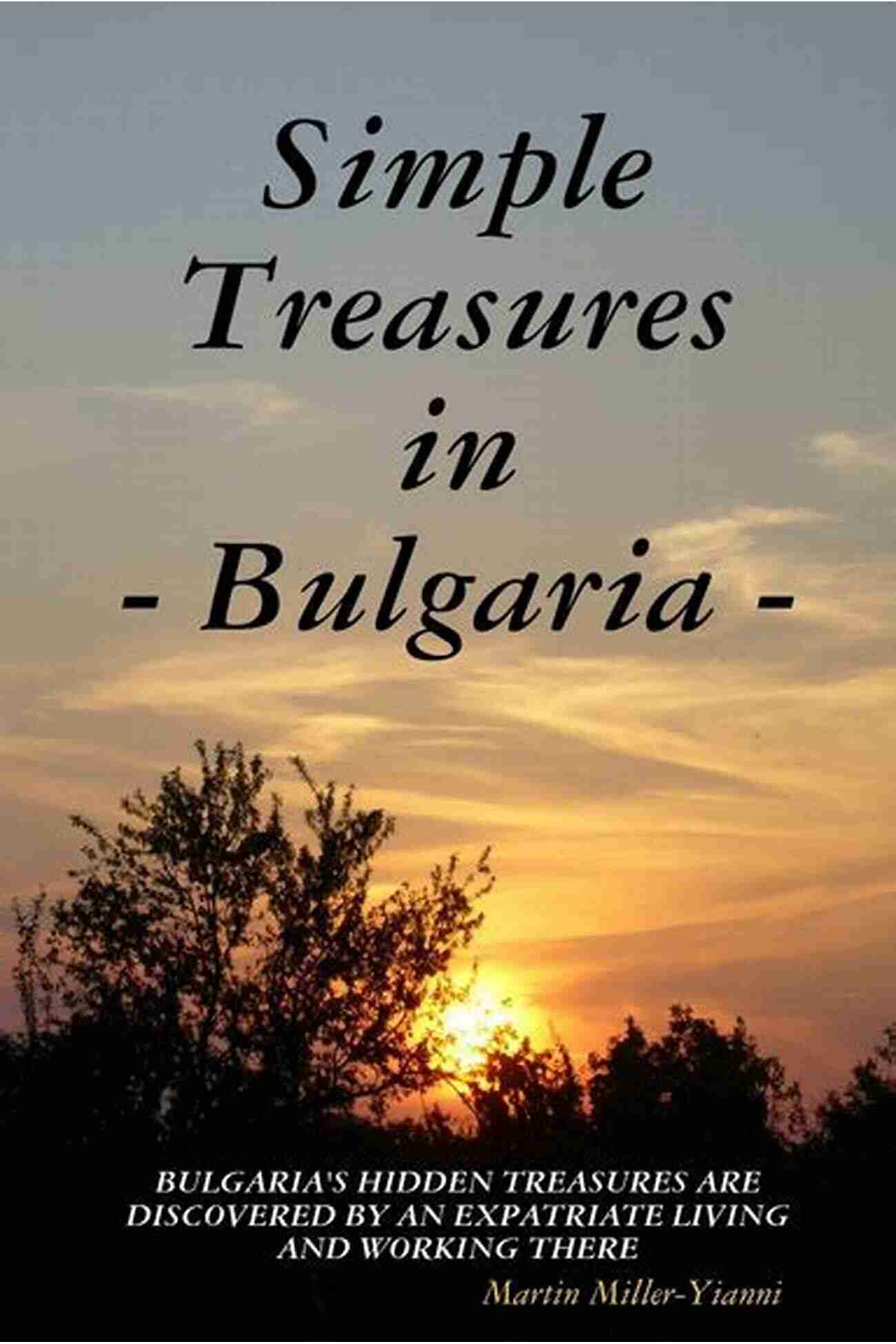 Bulgaria Hidden Treasures Simple Treasures In Bulgaria: Bulgaria S Hidden Treasures Are Dicovered By And Expatriate Living And Working There