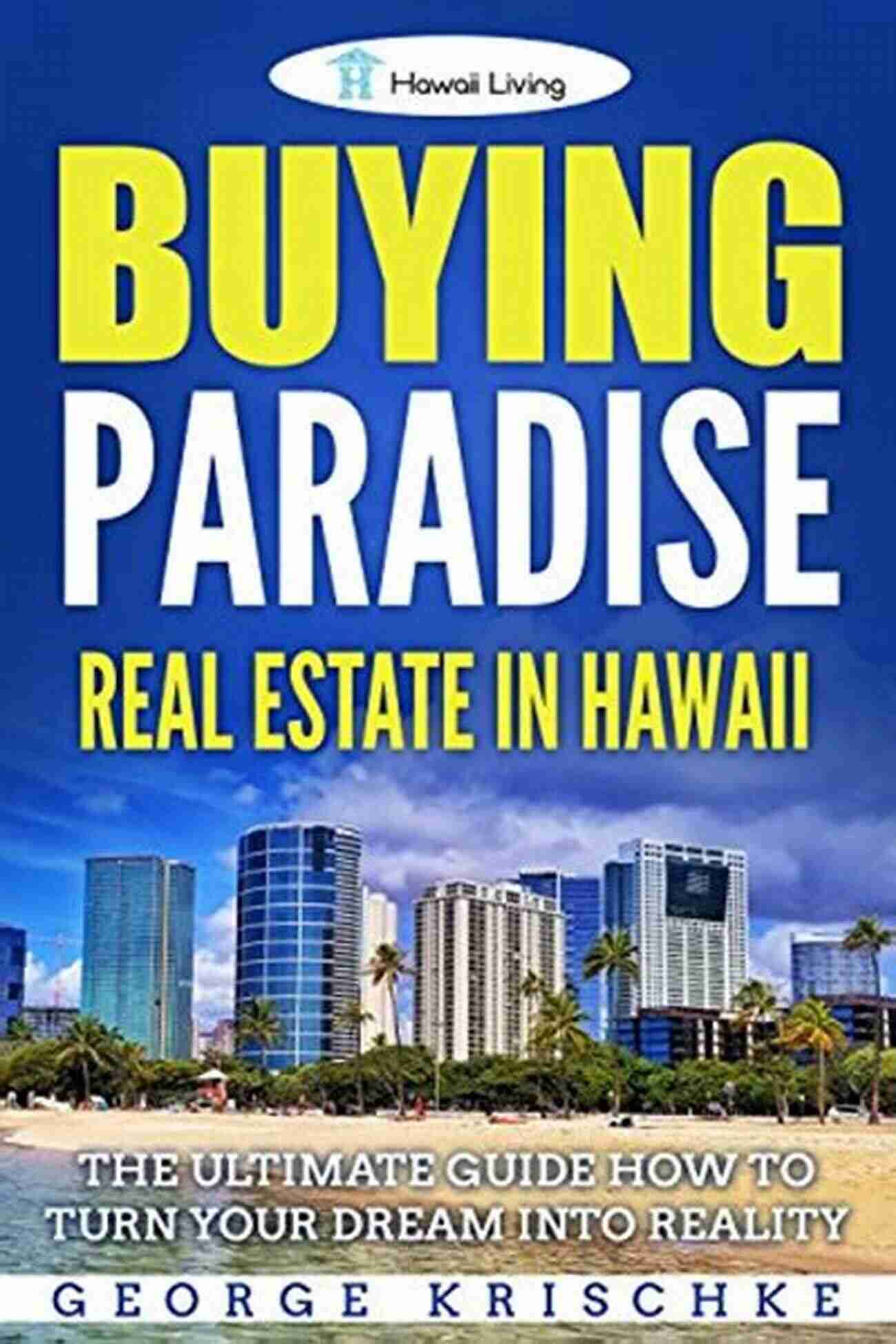 Buying Paradise Real Estate In Hawaii Buying Paradise Real Estate In Hawaii: The Ultimate Guide How To Turn Your Dream Into Reality