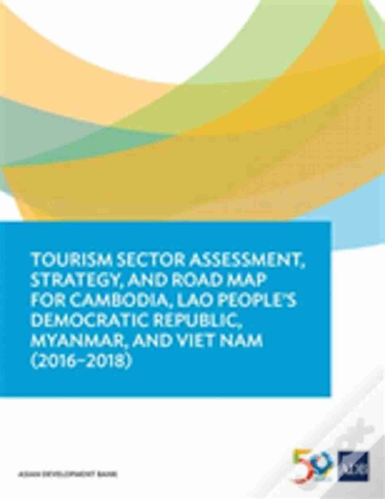 Cambodia Laos Tourism Tourism Sector Assessment Strategy And Road Map For Cambodia Lao People S Democratic Republic Myanmar And Viet Nam (2016 2018)