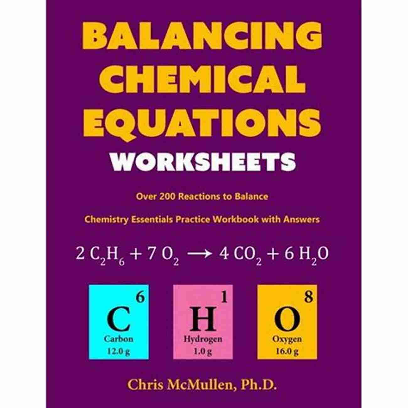 Chemistry Essentials Practice Workbook With Answers Balancing Chemical Equations Worksheets (Over 200 Reactions To Balance): Chemistry Essentials Practice Workbook With Answers