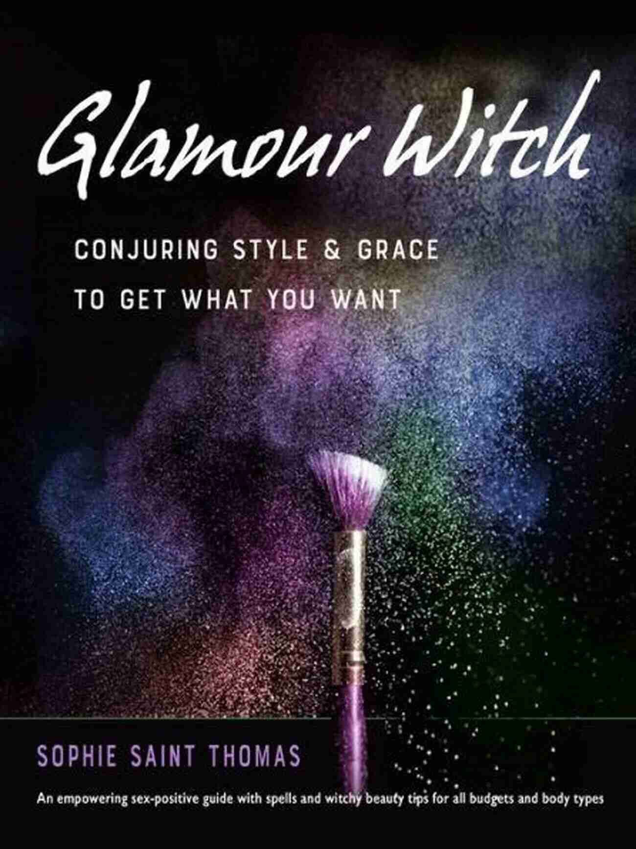 Conjuring Style And Grace To Get What You Want Glamour Witch: Conjuring Style And Grace To Get What You Want