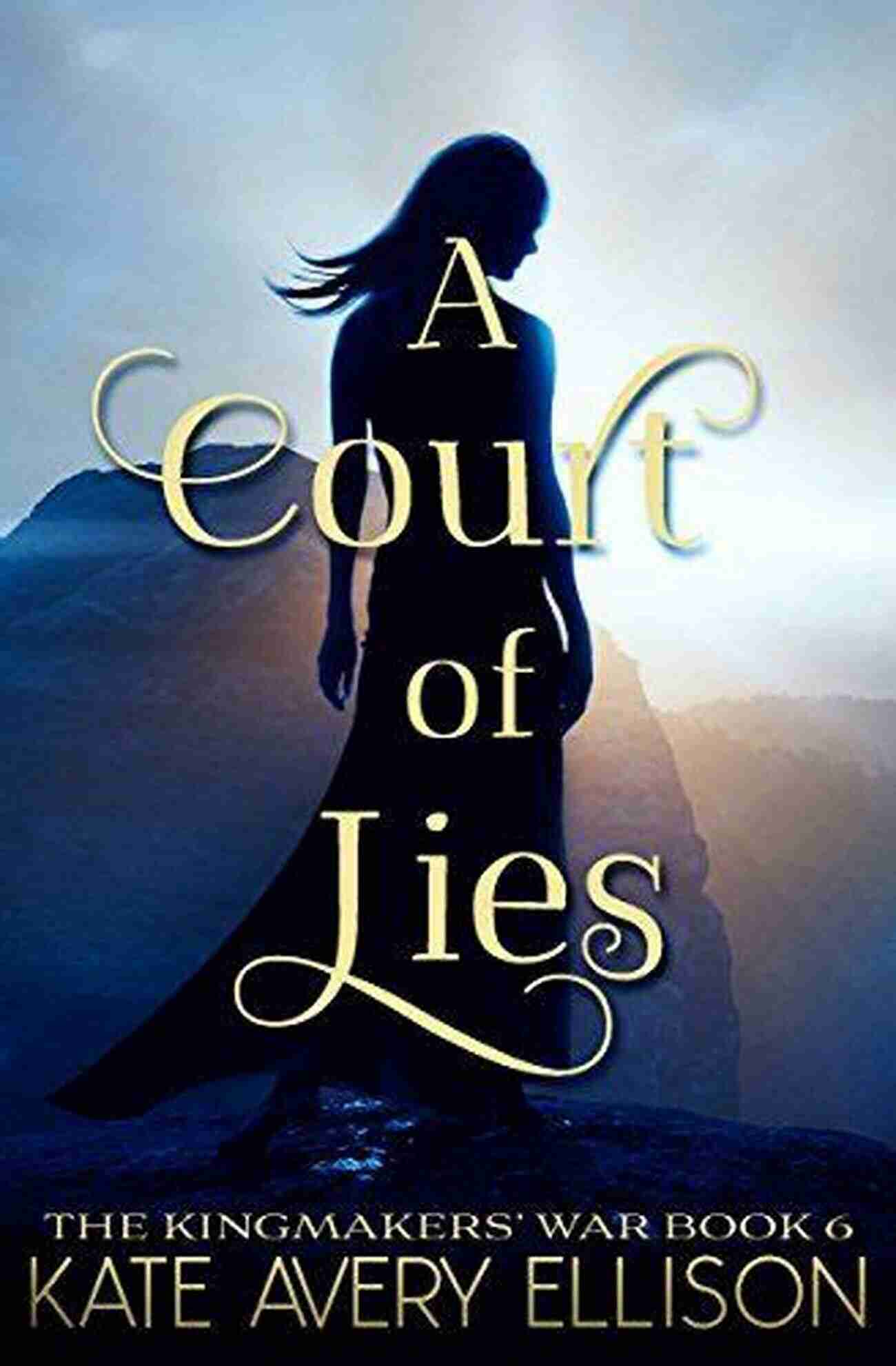 Court Of Lies The Kingmakers War A Court Of Lies (The Kingmakers War 6)