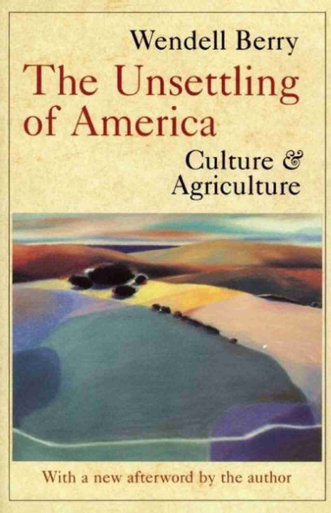 Cover Of The Unsettling Of America By Wendell Berry The Art Of The Commonplace: The Agrarian Essays Of Wendell Berry