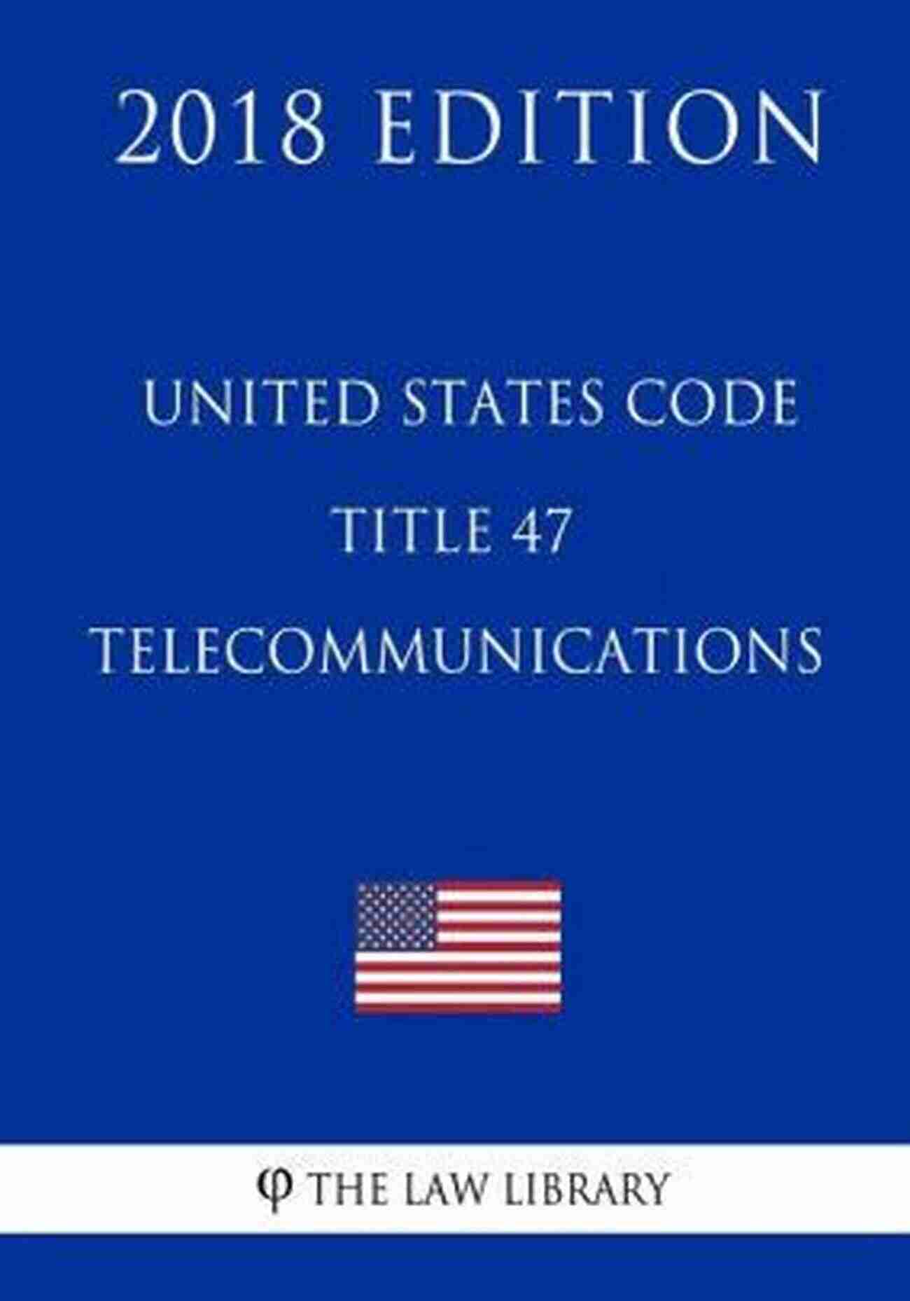 Cover Of The US Code Title 47 Telecommunications 2018 Edition US CODE TITLE 47 TELECOMMUNICATIONS 2018 EDITION