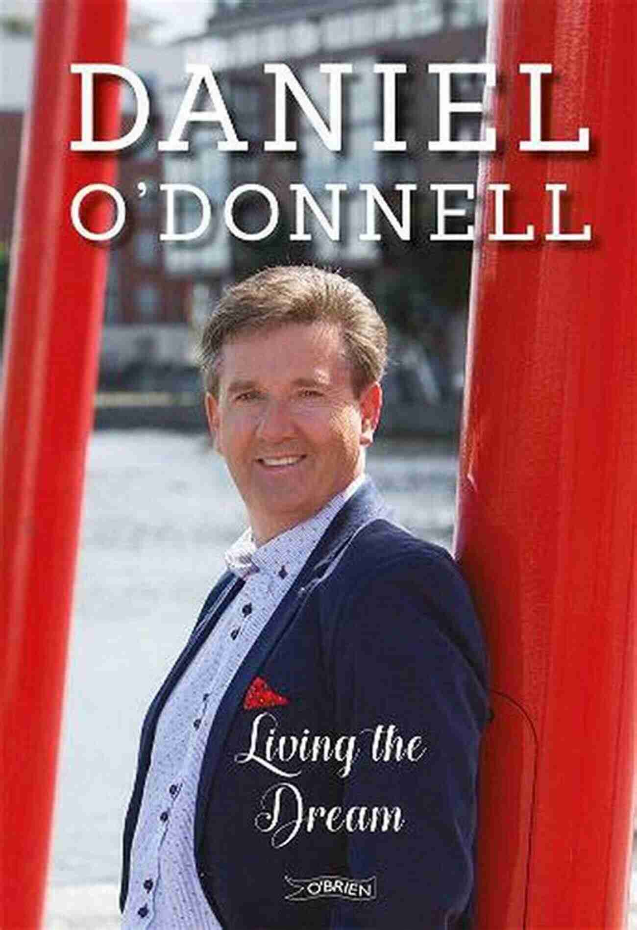 Daniel Donnell Living His Dream Living The Dream Daniel O Donnell