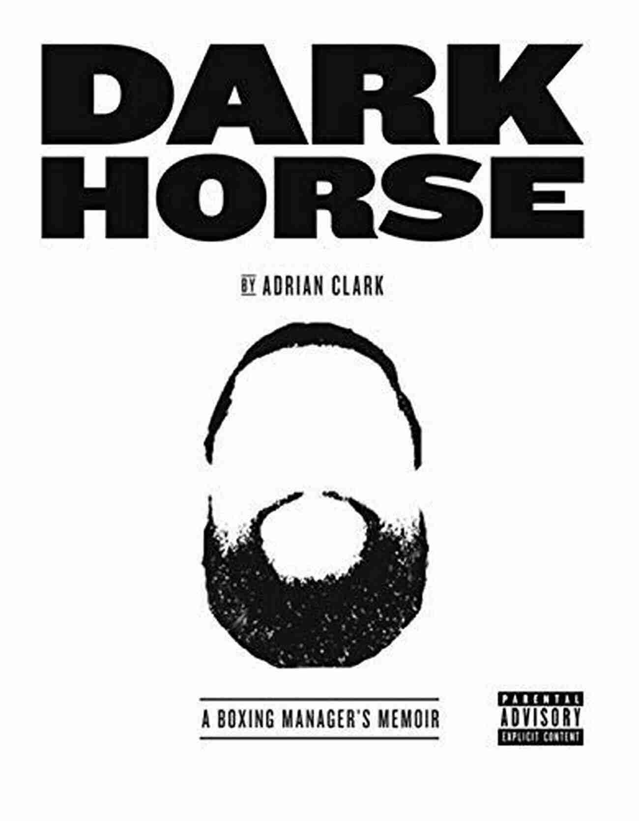 Dark Horse Boxing Manager Memoir Dark Horse: A Boxing Manager S Memoir