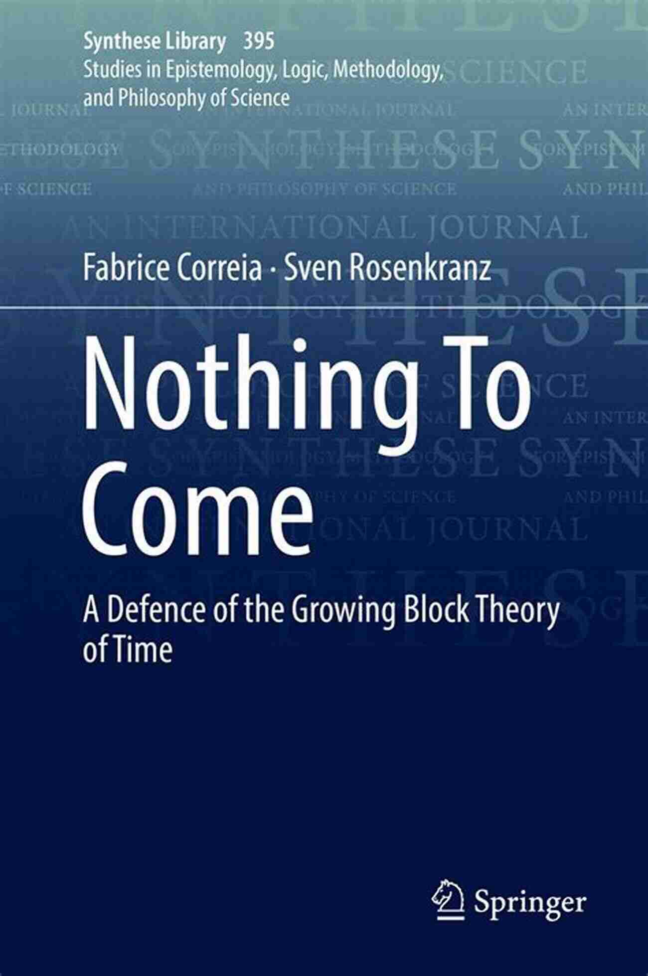 Defence Of The Growing Block Theory Of Time Synthese Library 395 Nothing To Come: A Defence Of The Growing Block Theory Of Time (Synthese Library 395)