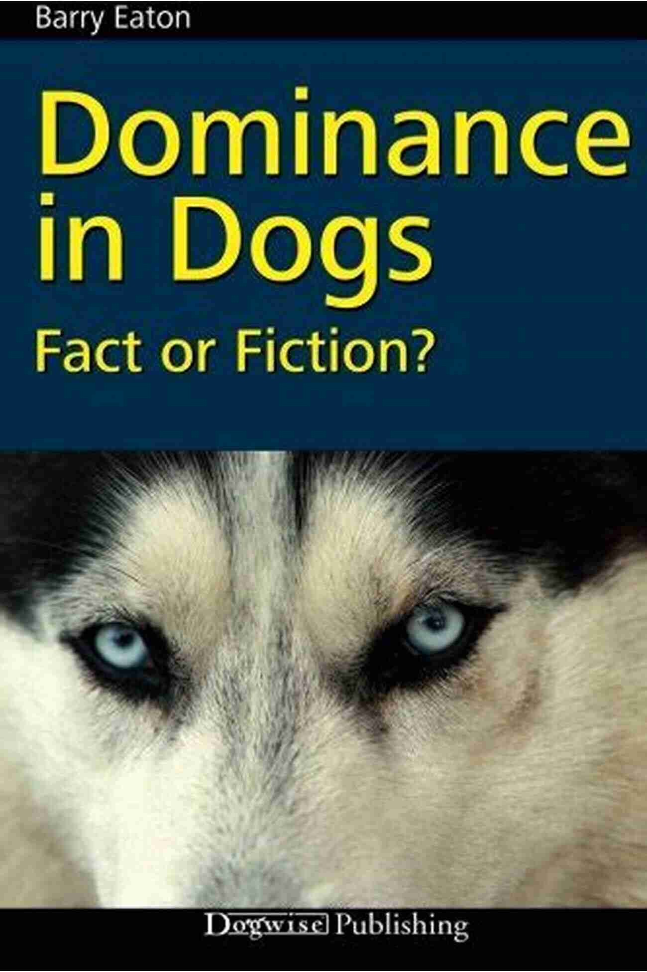 Dominance In Dogs Fiction Or Fact Dominance In Dogs Fact Or Fiction?