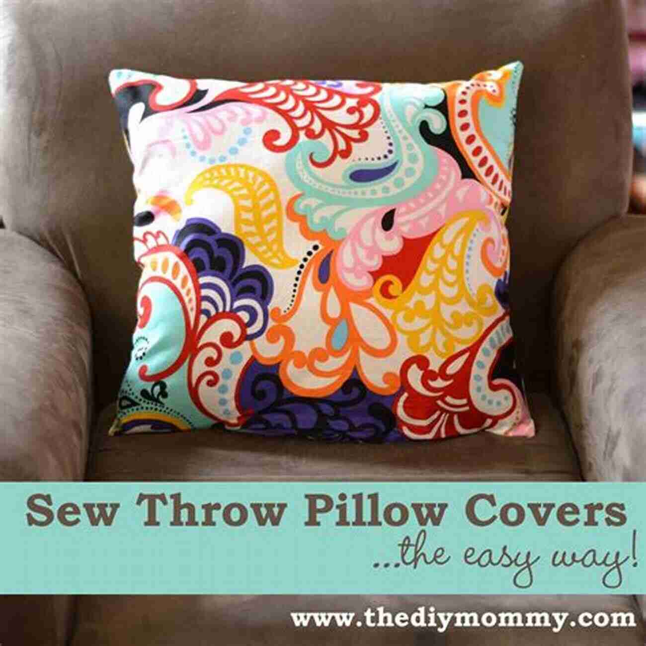 Easy Sewing Project: Pillow Covers Easy Sewing Projects Anyone Can Make: For A Handcrafted Lifestyle