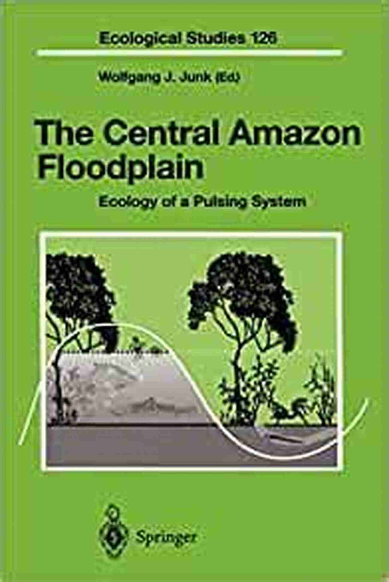 Ecology Of The Pulsing System Ecological Studies 126: Unraveling Its Enigmatic Cycles The Central Amazon Floodplain: Ecology Of A Pulsing System (Ecological Studies 126)