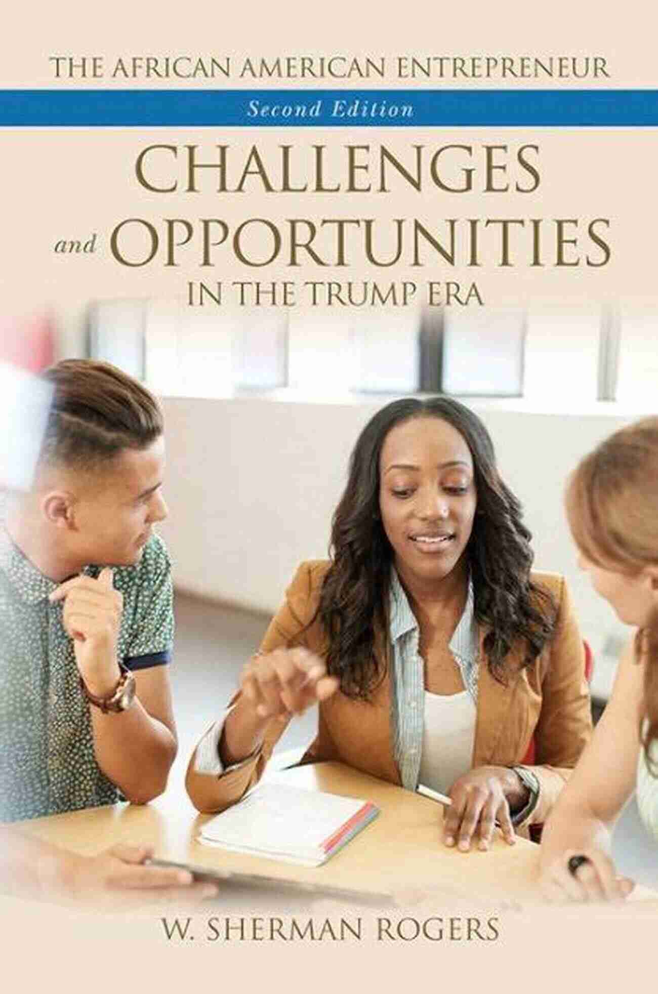 Economy And Trade The African American Entrepreneur: Challenges And Opportunities In The Trump Era 2nd Edition