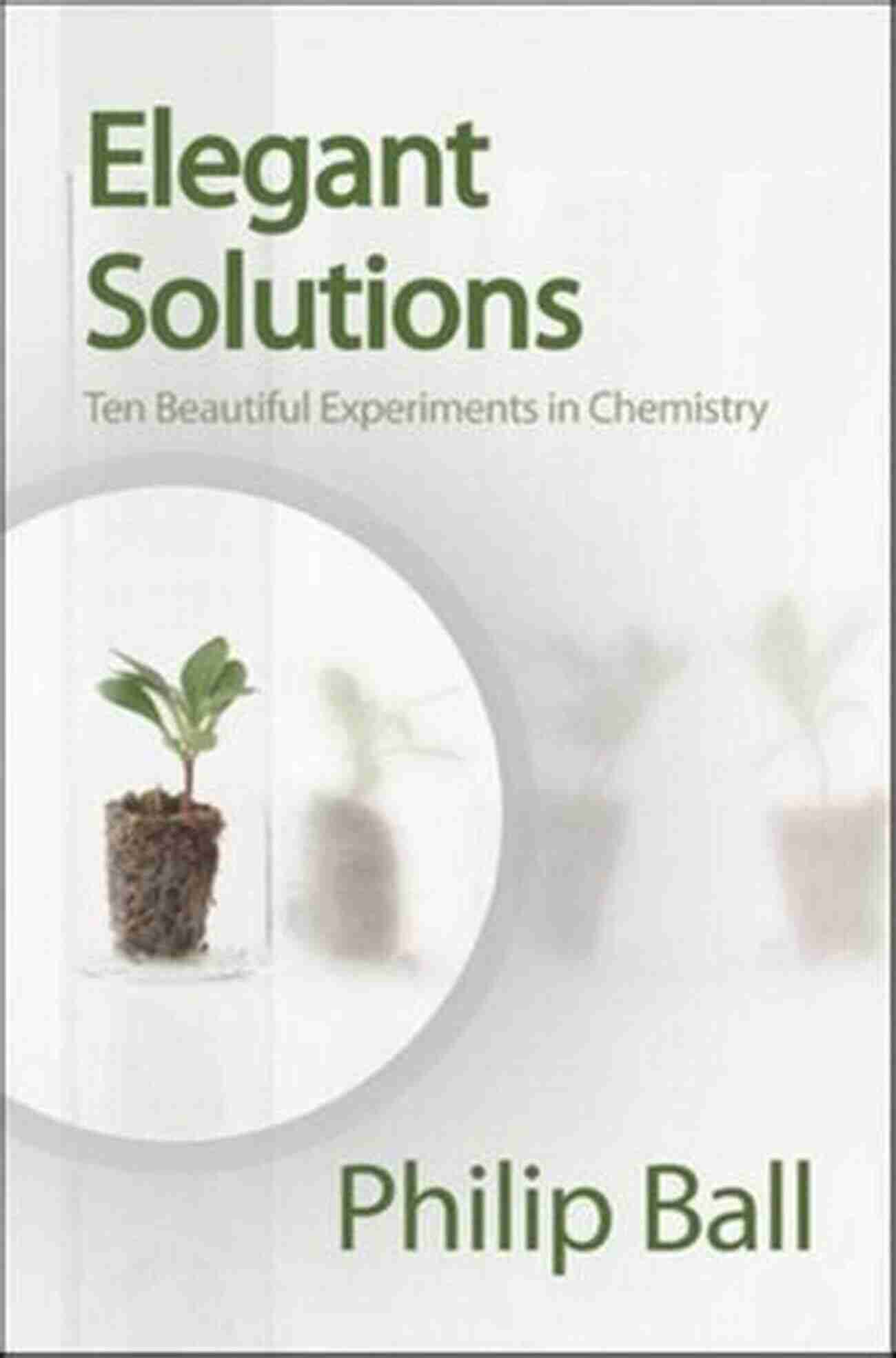 Elegant Solutions In Chemistry: Experiments That Redefine Scientific Beauty Elegant Solutions: Ten Beautiful Experiments In Chemistry