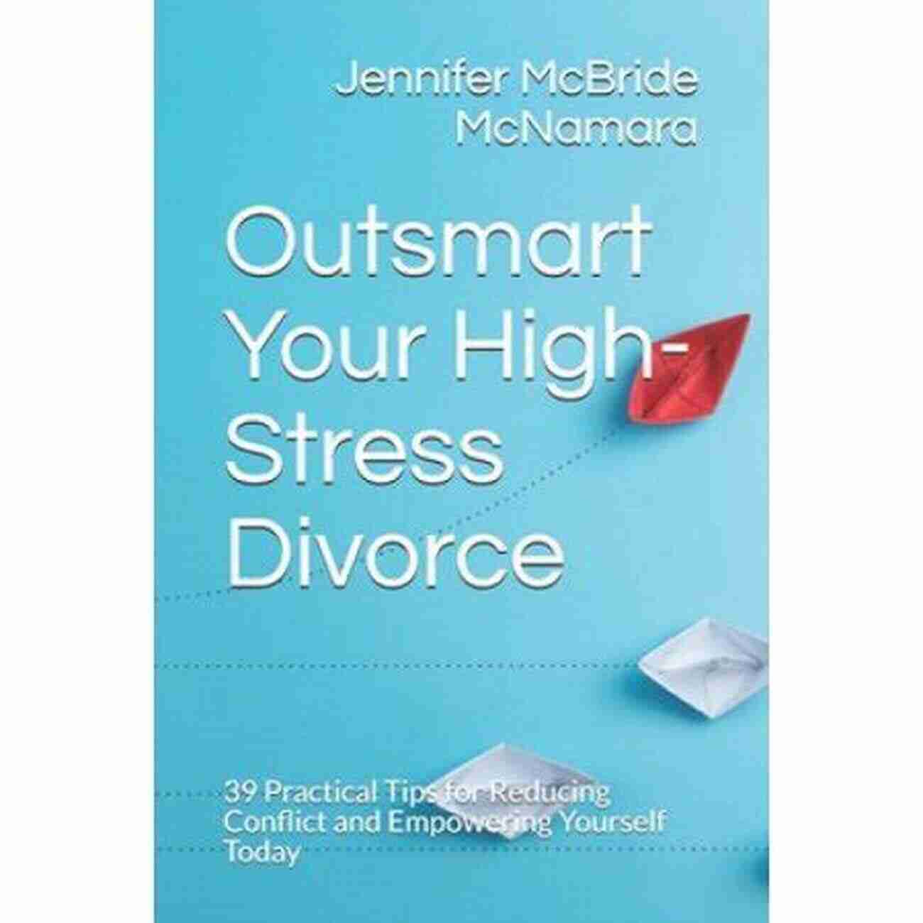 Empowerment Image Outsmart Your High Stress Divorce: 39 Practical Tips For Reducing Conflict And Empowering Yourself Today