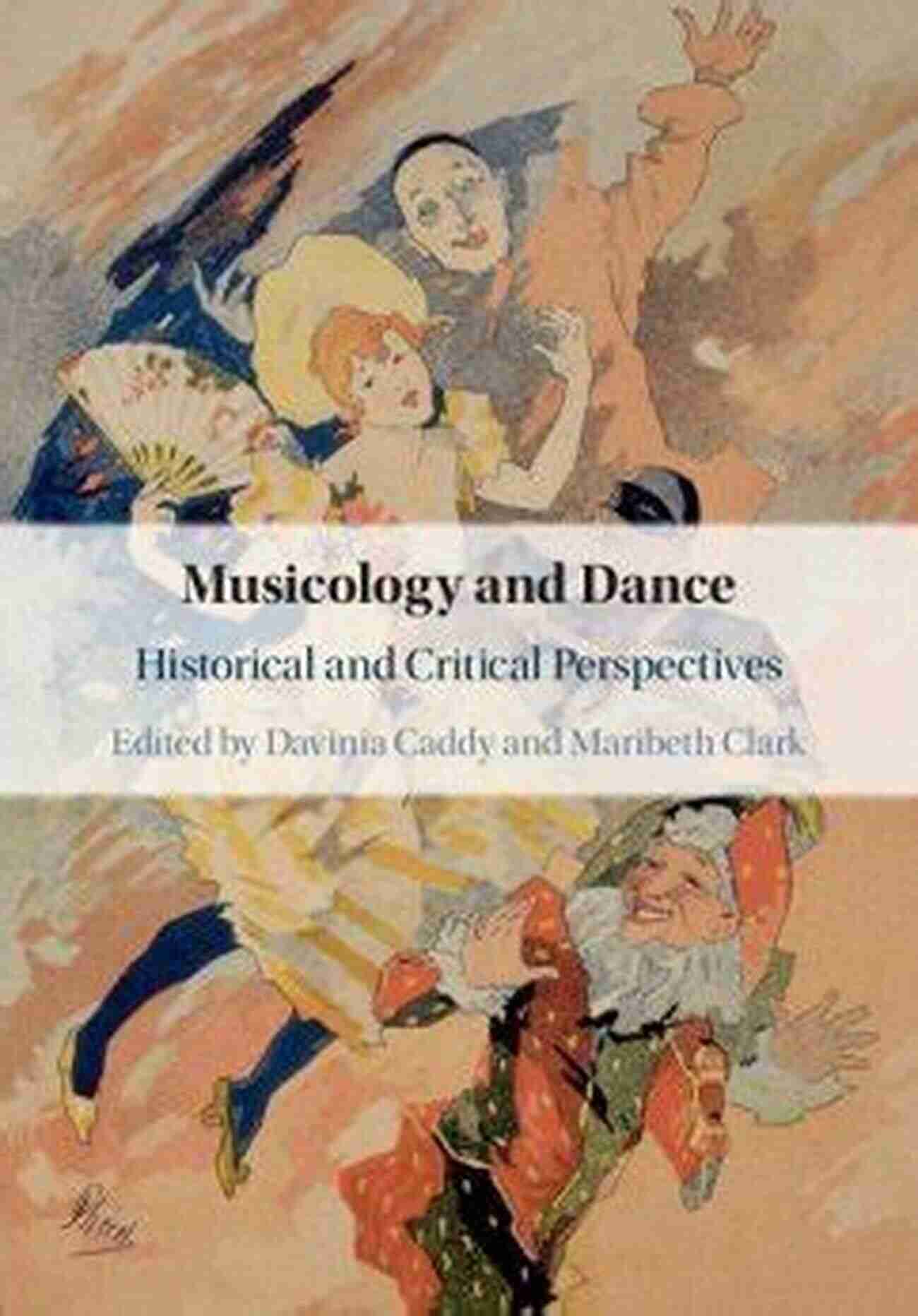 Exploring The World Of Musicology And Dance Historical And Critical Perspectives Musicology And Dance: Historical And Critical Perspectives