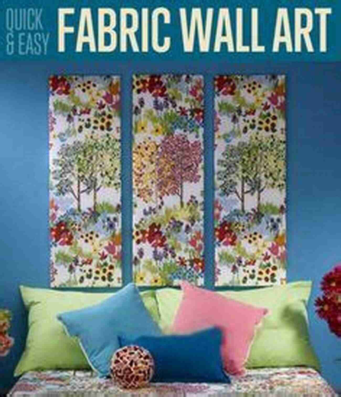 Fat Quarter Wall Art Precut Patchwork Party: Projects To Sew And Craft With Fabric Strips Squares And Fat Quarters