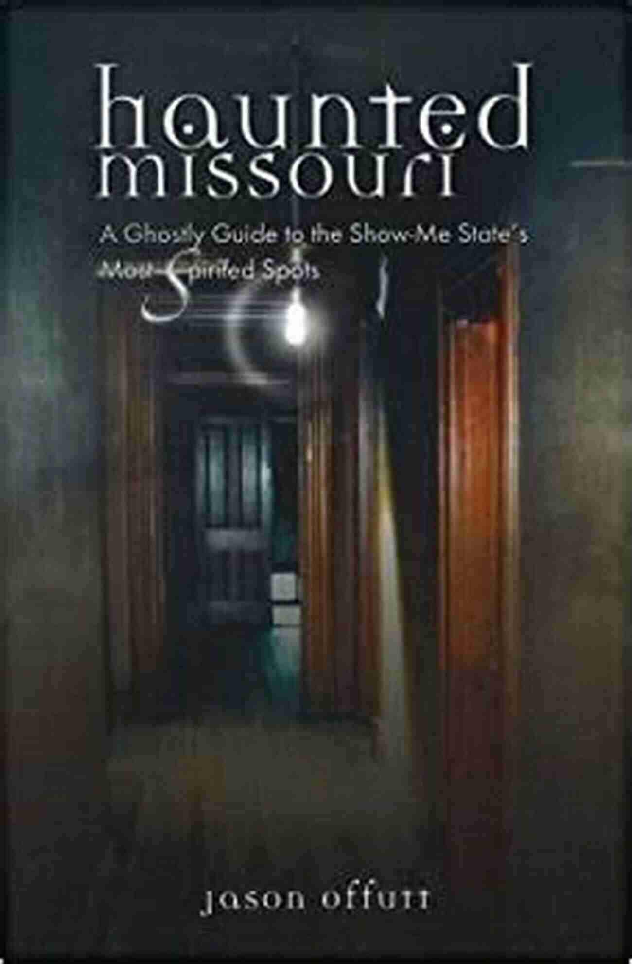 Ghostly Atmosphere Of The Show Me State Haunted Series Haunted Missouri: Ghosts And Strange Phenomena Of The Show Me State (Haunted Series)