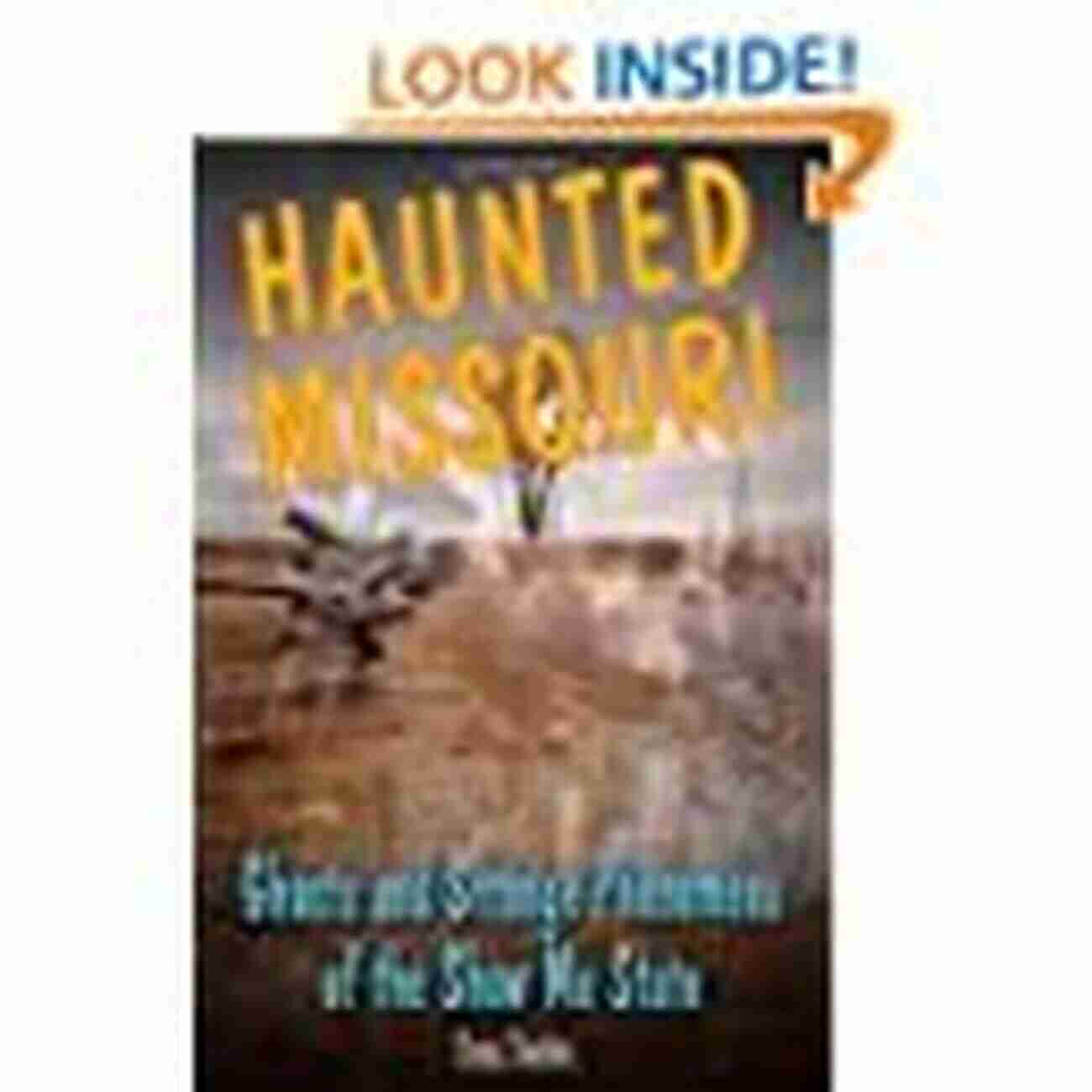 Ghosts And Strange Phenomena Of The Show Me State Haunted Series Haunted Missouri: Ghosts And Strange Phenomena Of The Show Me State (Haunted Series)