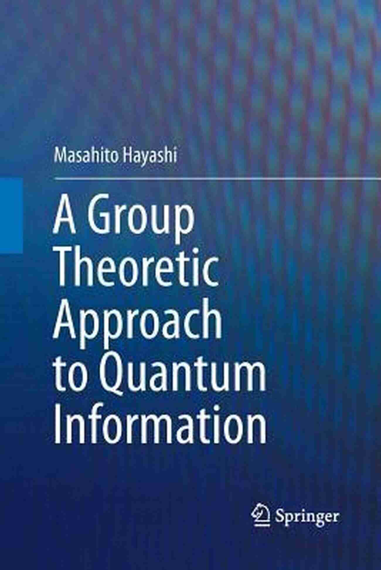 Group Theoretic Approach To Quantum Information A Group Theoretic Approach To Quantum Information