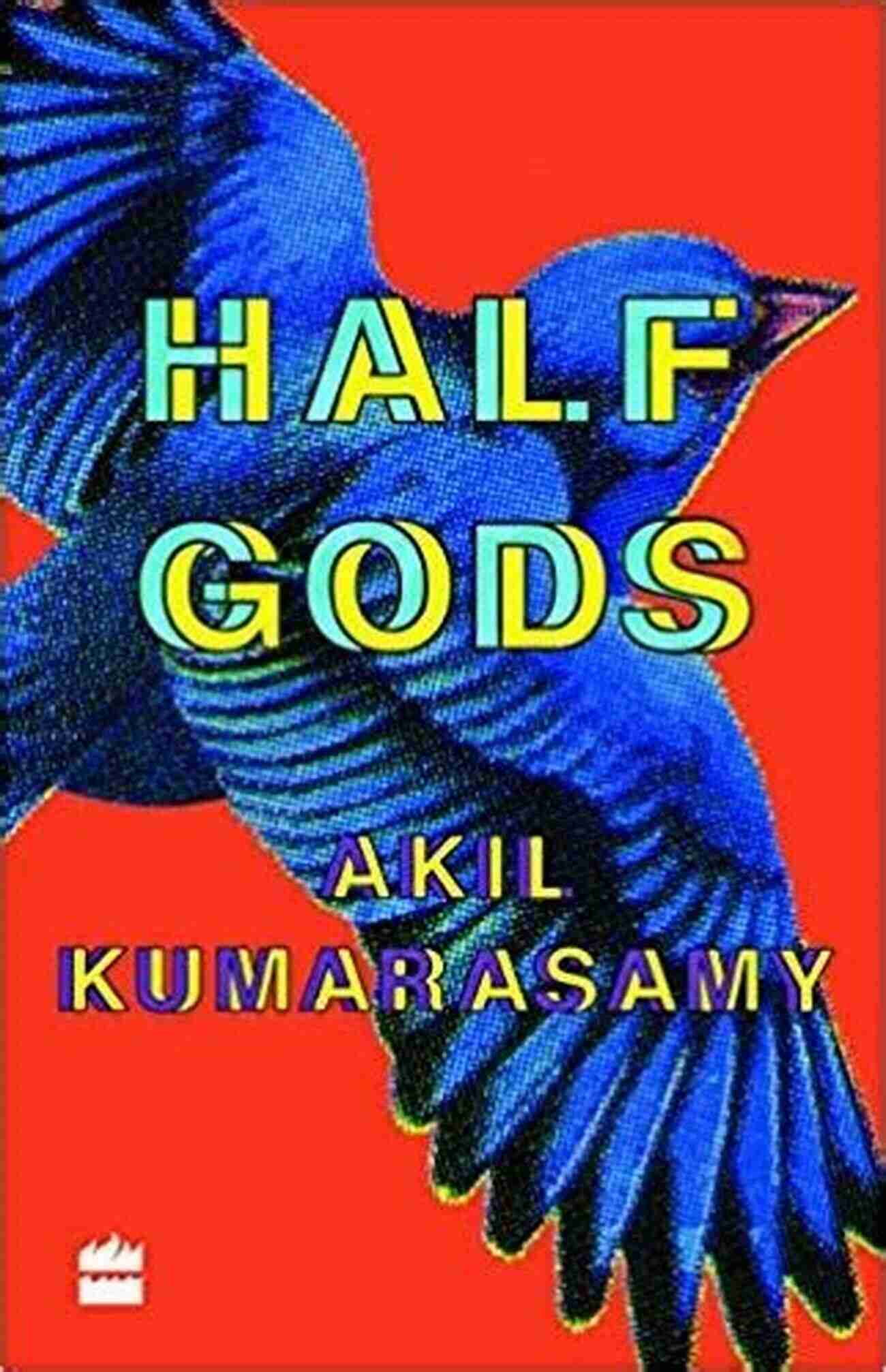 Half Gods Book Cover An Intricate And Beautifully Written Debut Novel By Akil Kumarasamy Half Gods Akil Kumarasamy