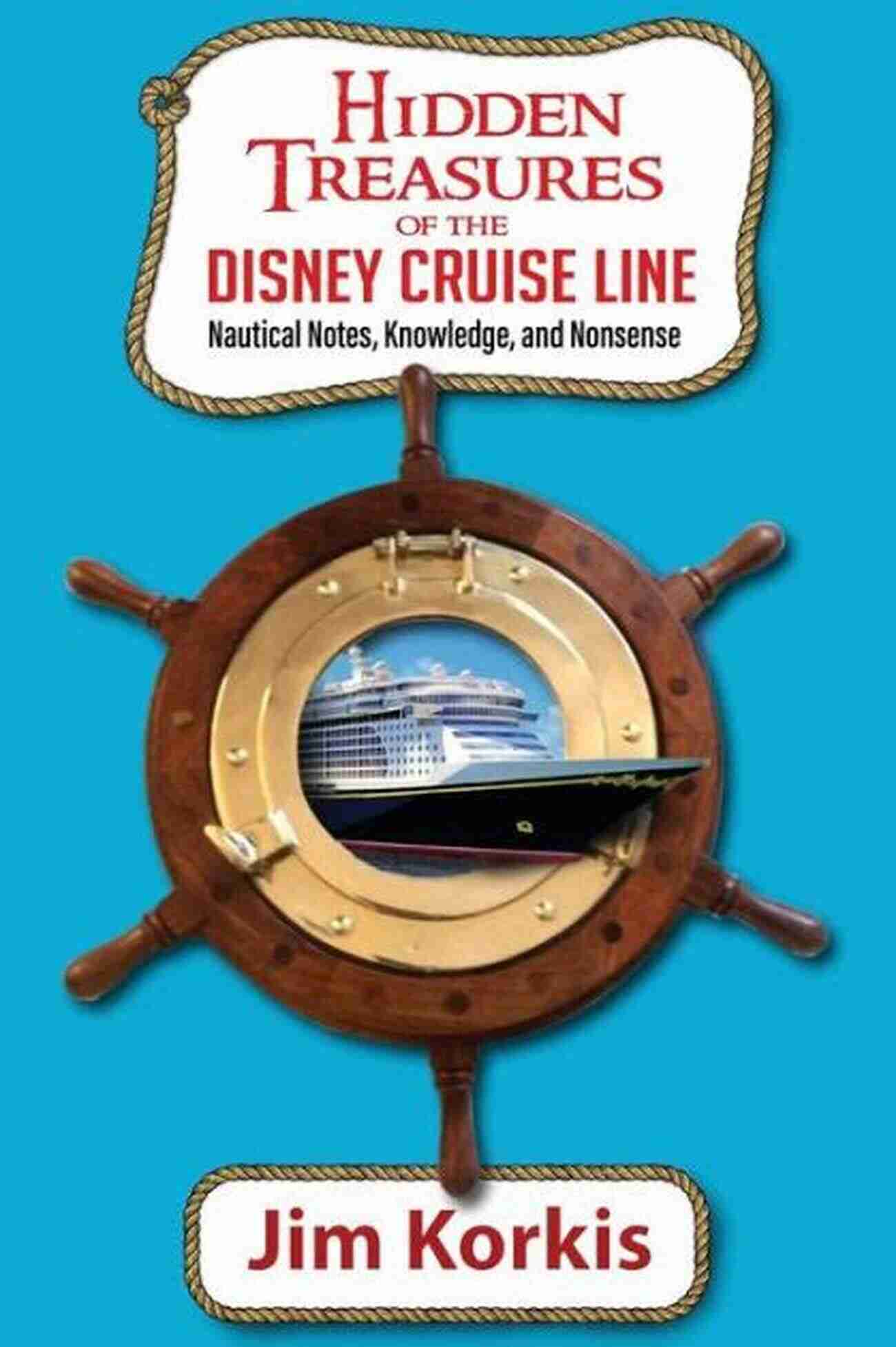 Hidden Treasures Of The Disney Cruise Line Hidden Treasures Of The Disney Cruise Line: Nautical Notes Knowledge And Nonsense