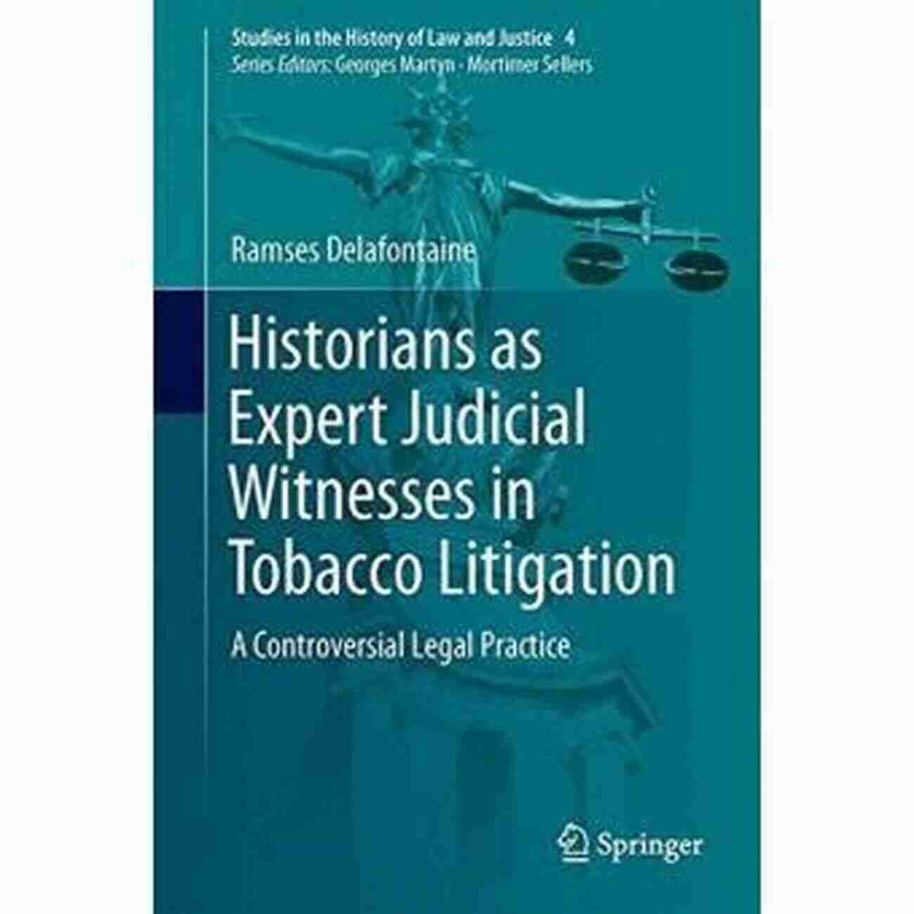 Historians As Expert Witnesses In Tobacco Litigation Historians As Expert Judicial Witnesses In Tobacco Litigation: A Controversial Legal Practice (Studies In The History Of Law And Justice 4)