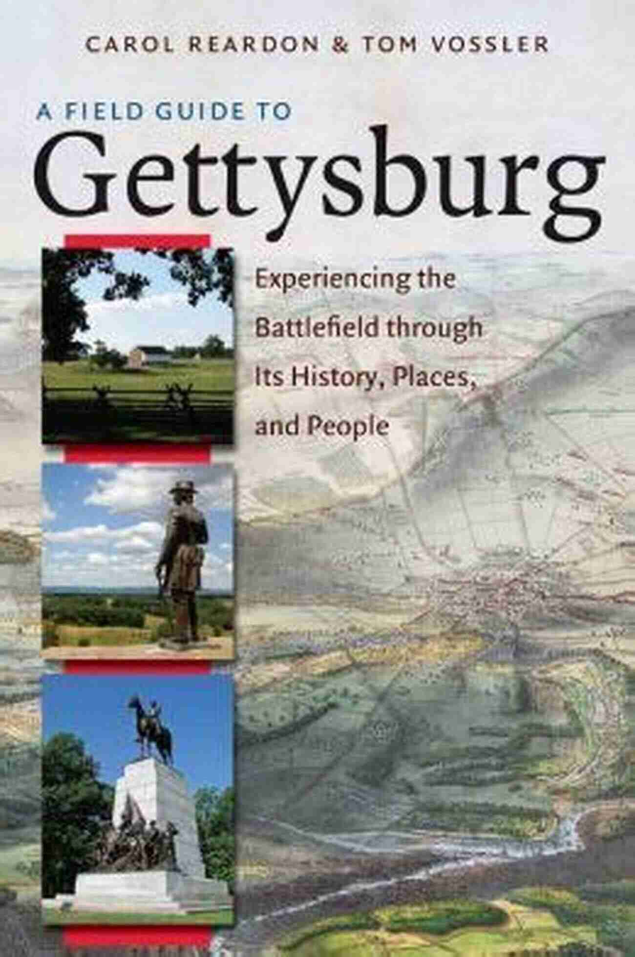 Historical Battlefield A Field Guide To Gettysburg Second Edition Expanded Ebook: Experiencing The Battlefield Through Its History Places And People