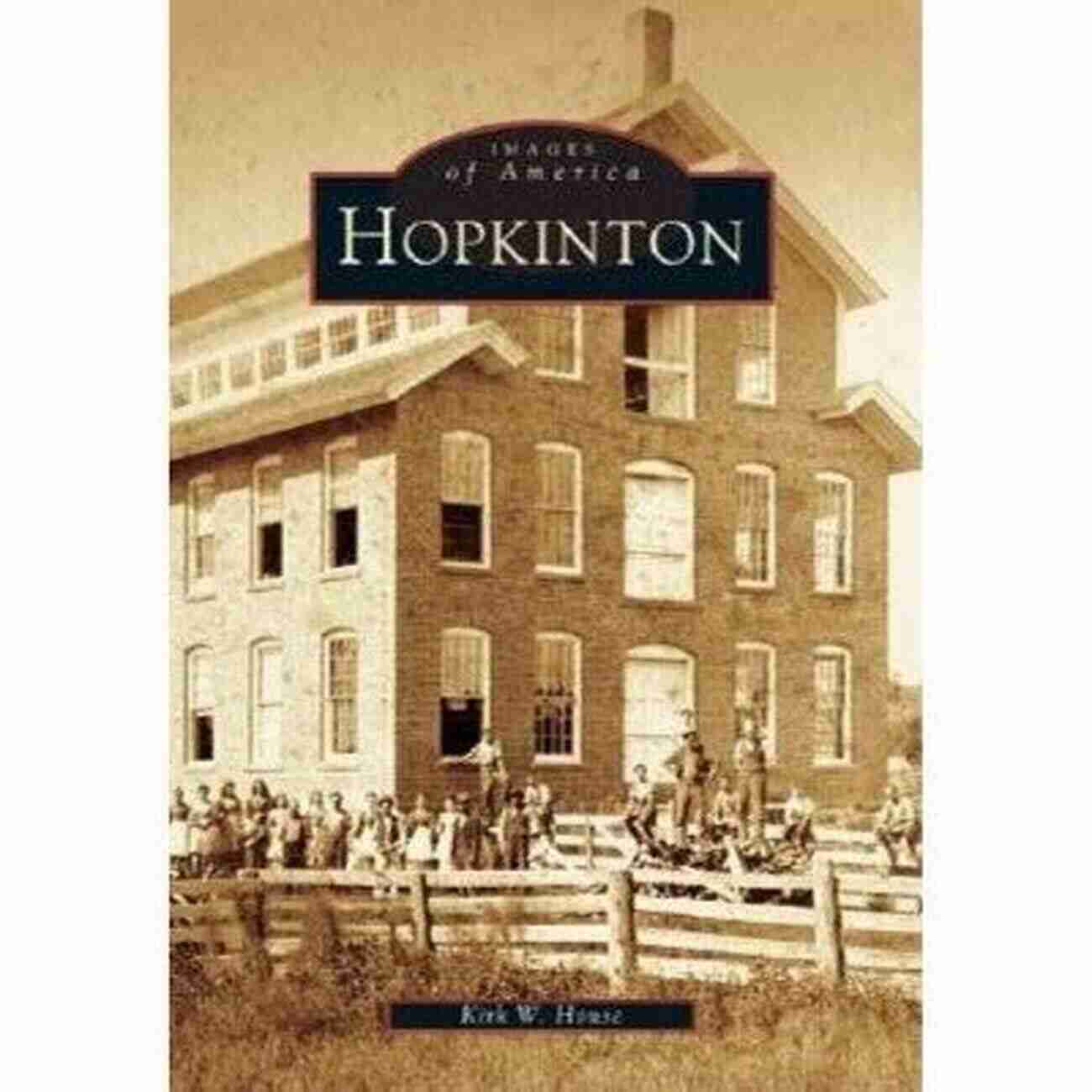 Hopkinton Images Of America Kirk House Hopkinton (Images Of America) Kirk W House