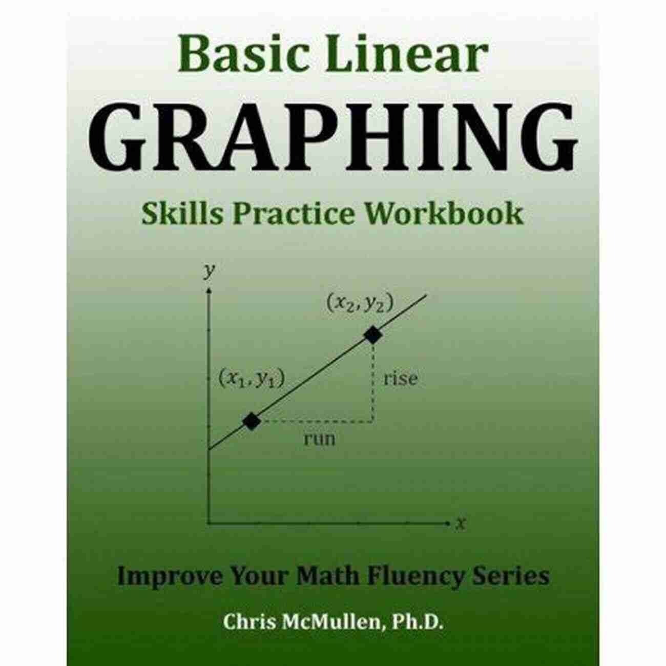 Improve Your Math Fluency With Plotting Points And Straight Lines Basic Linear Graphing Skills Practice Workbook: Plotting Points Straight Lines Slope Y Intercept More (Improve Your Math Fluency)