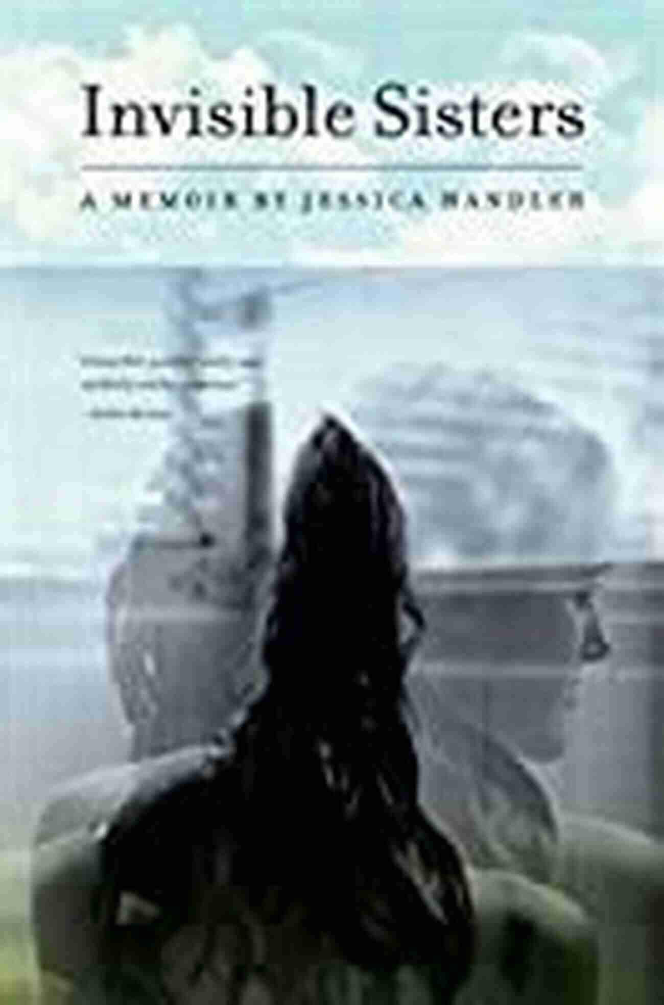 Invisible Sisters Memoir Cover Invisible Sisters: A Memoir Jessica Handler