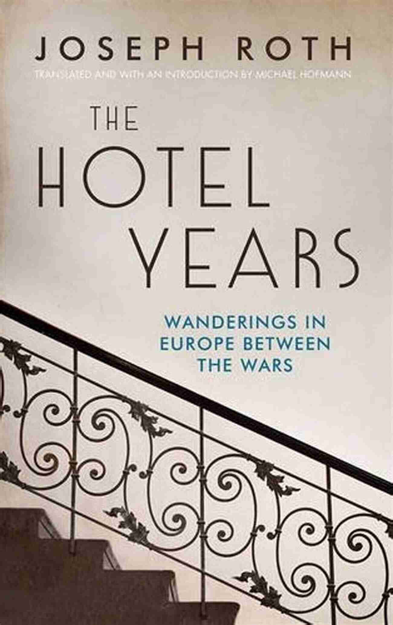 Joseph Roth The Hotel Years The Hotel Years Joseph Roth