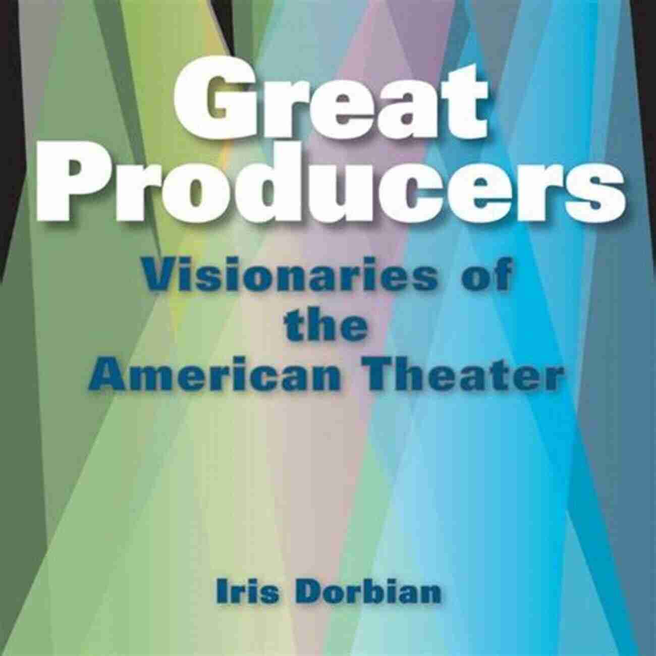 Kathleen Marshall Great Producers: Visionaries Of American Theater