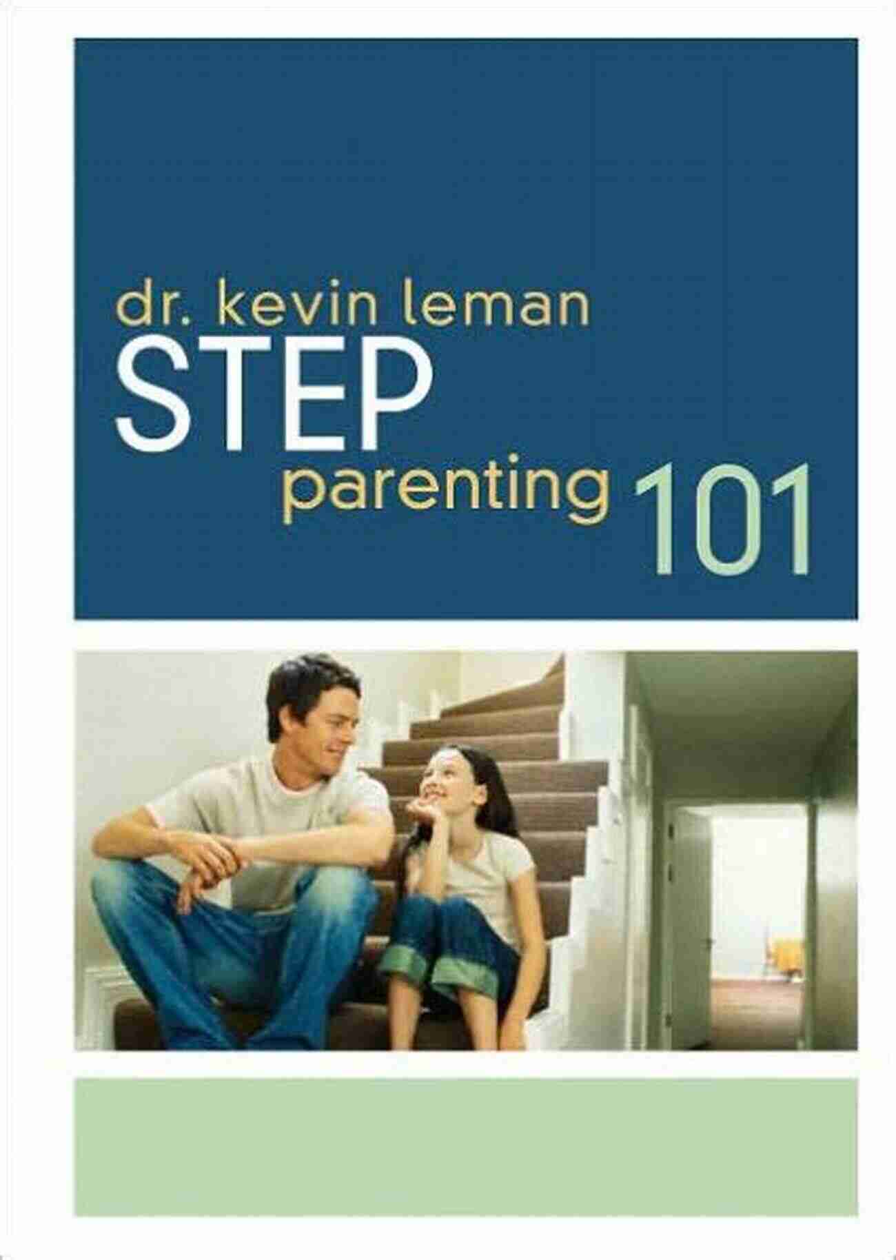 Kevin Leman's Step Parenting 101 Building Successful Blended Families Step Parenting 101 Kevin Leman