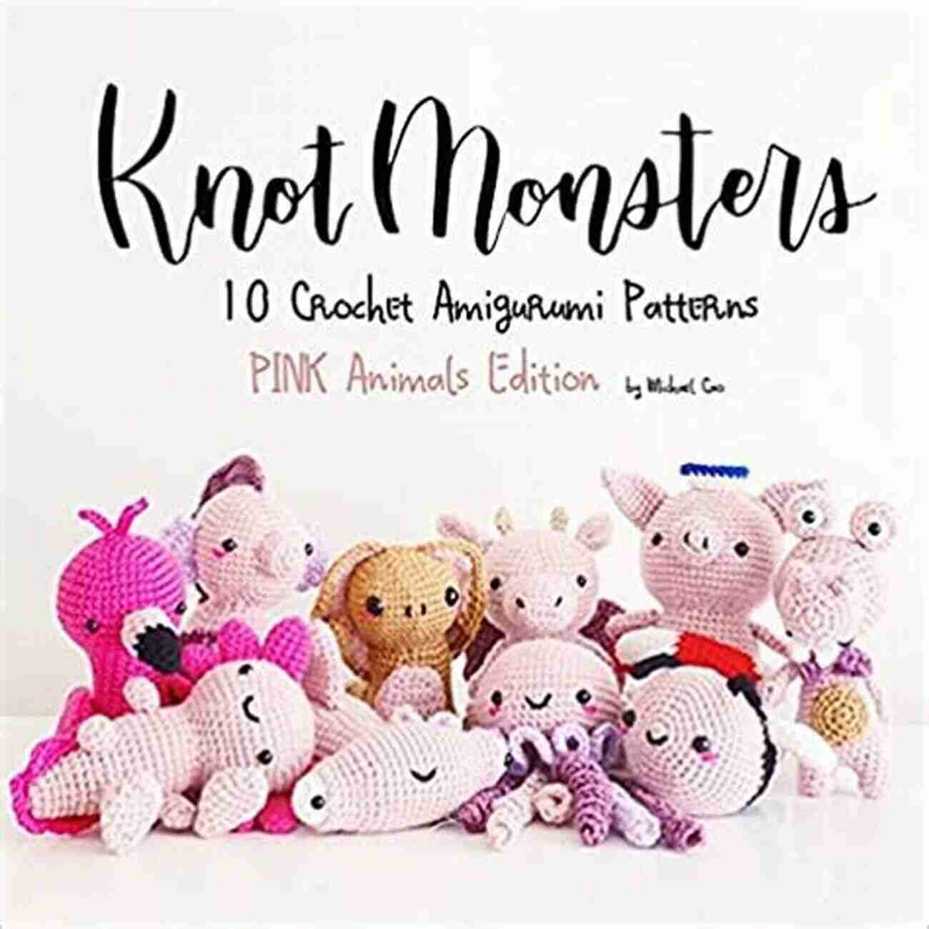 Knotmonsters Pink Animals Edition Crochet Amigurumi Patterns KnotMonsters: Pink Animals Edition: 10 Crochet Amigurumi Patterns