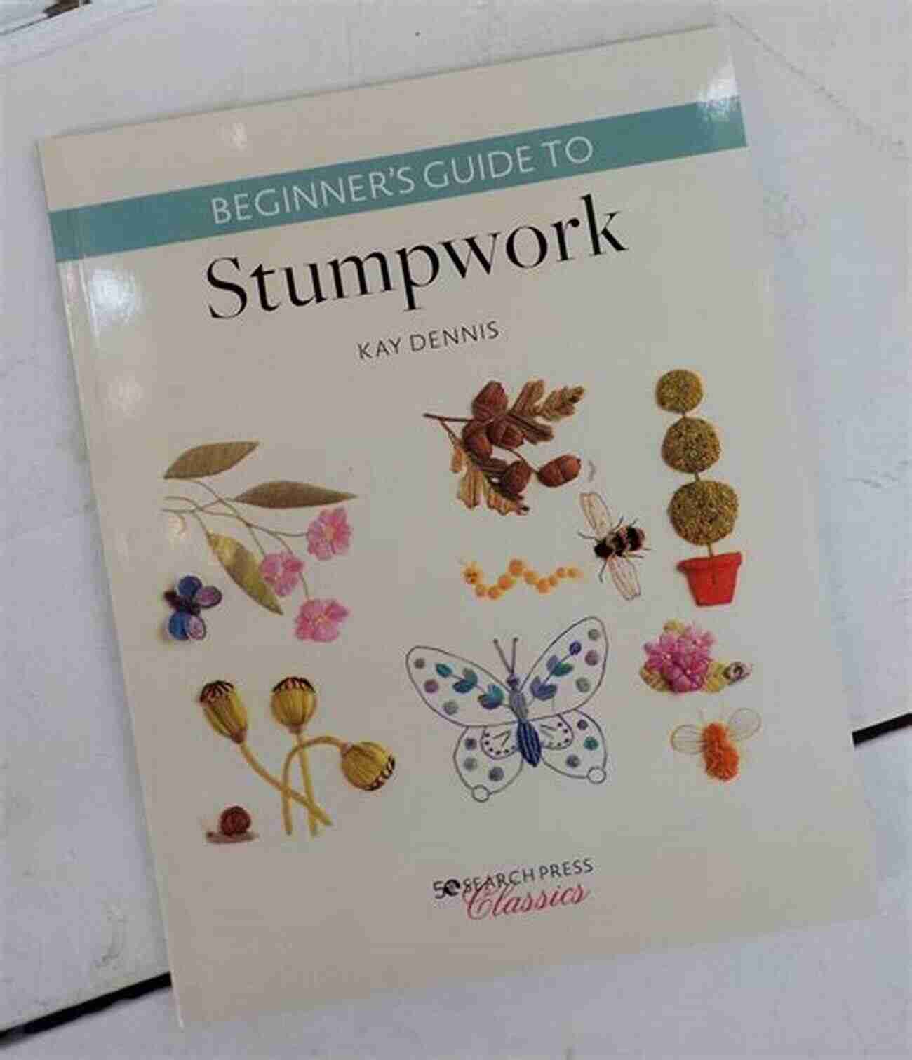 Learn Stumpwork Embroidery Techniques With Search Press Classics Beginner S Guide To Stumpwork (Search Press Classics)