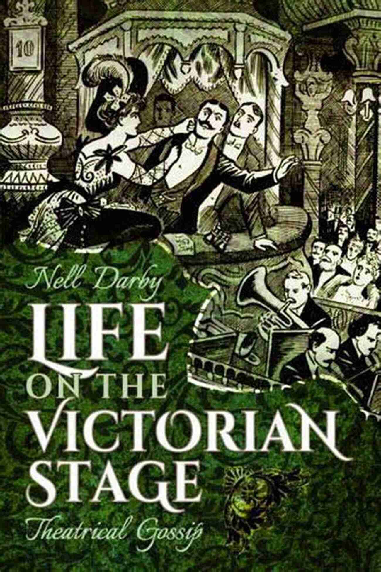 Life On The Victorian Stage Theatrical Gossip Life On The Victorian Stage: Theatrical Gossip