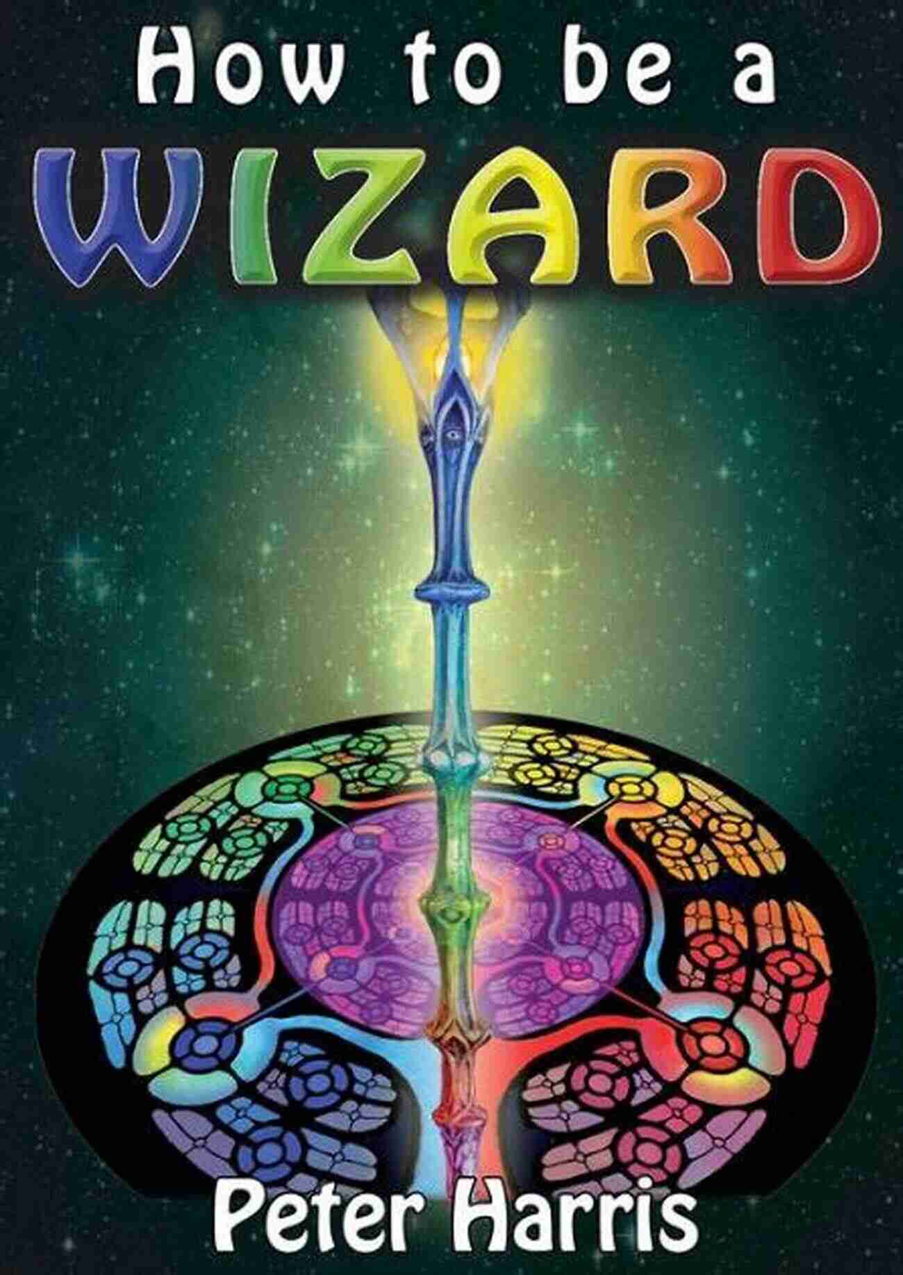 Magical Wizard How To Be A Wizard How Life Is Magical And We Are Too