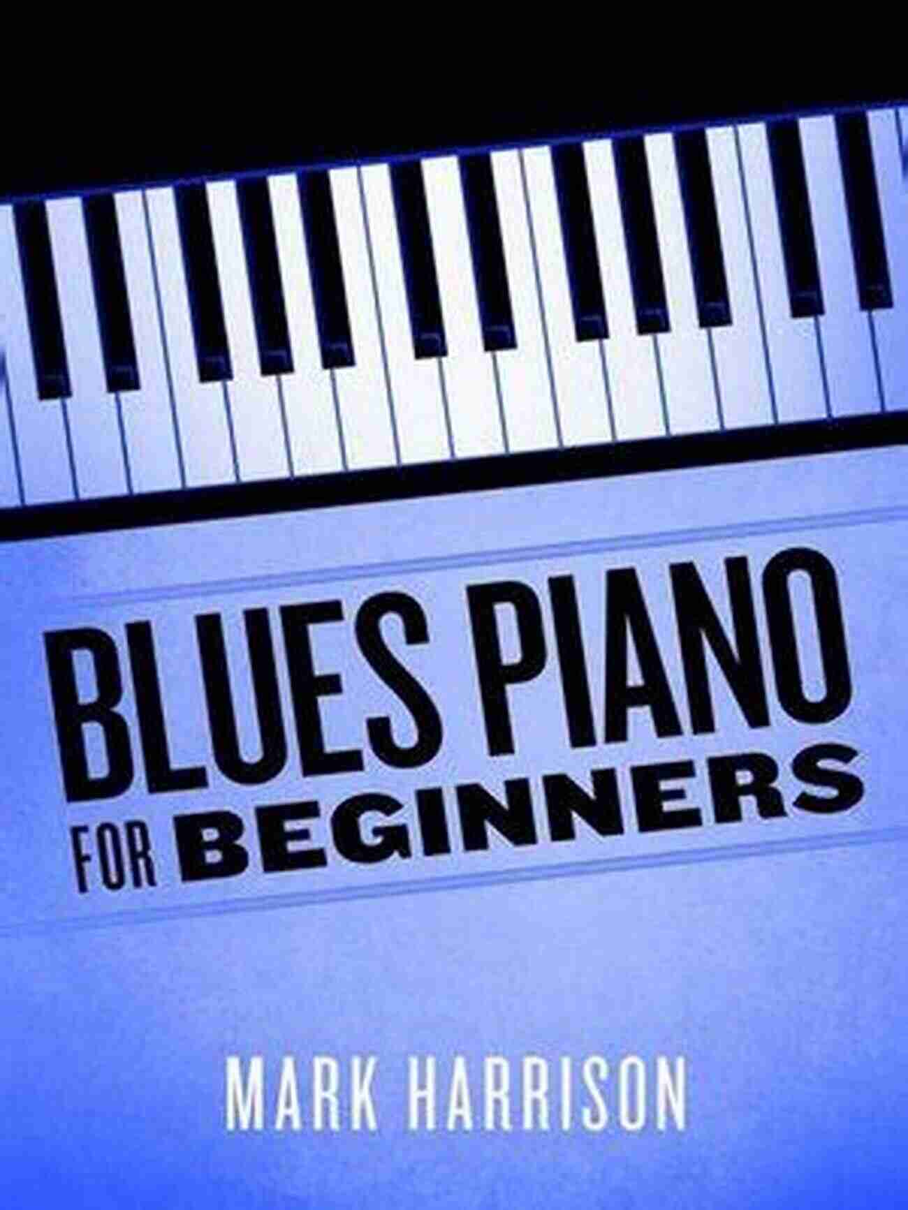 Mark Harrison Teaching Blues Piano For Beginners Blues Piano For Beginners Mark Harrison