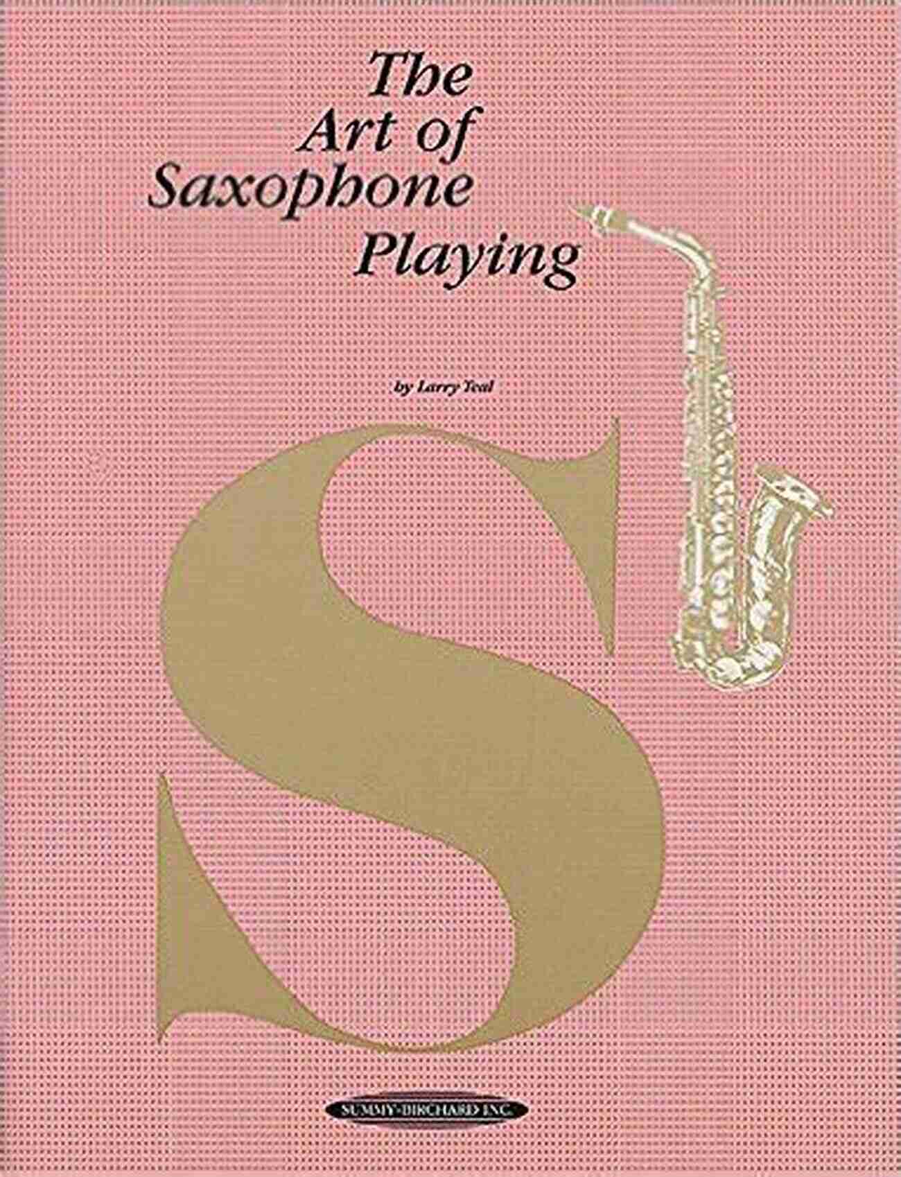 Master The Art Of Saxophone Playing With The Essential Saxophone Resource The Science And Art Of Saxophone Teaching: The Essential Saxophone Resource